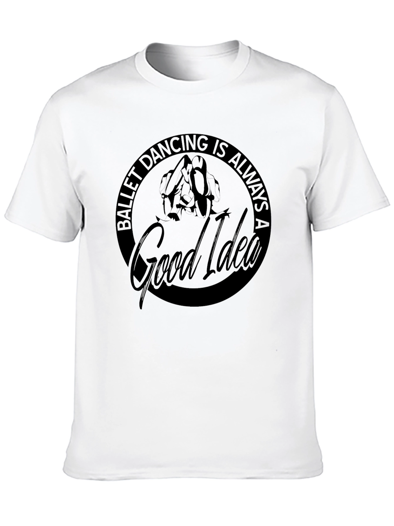 Ballet Dancing Is Always a Good Idea Black T-Shirt