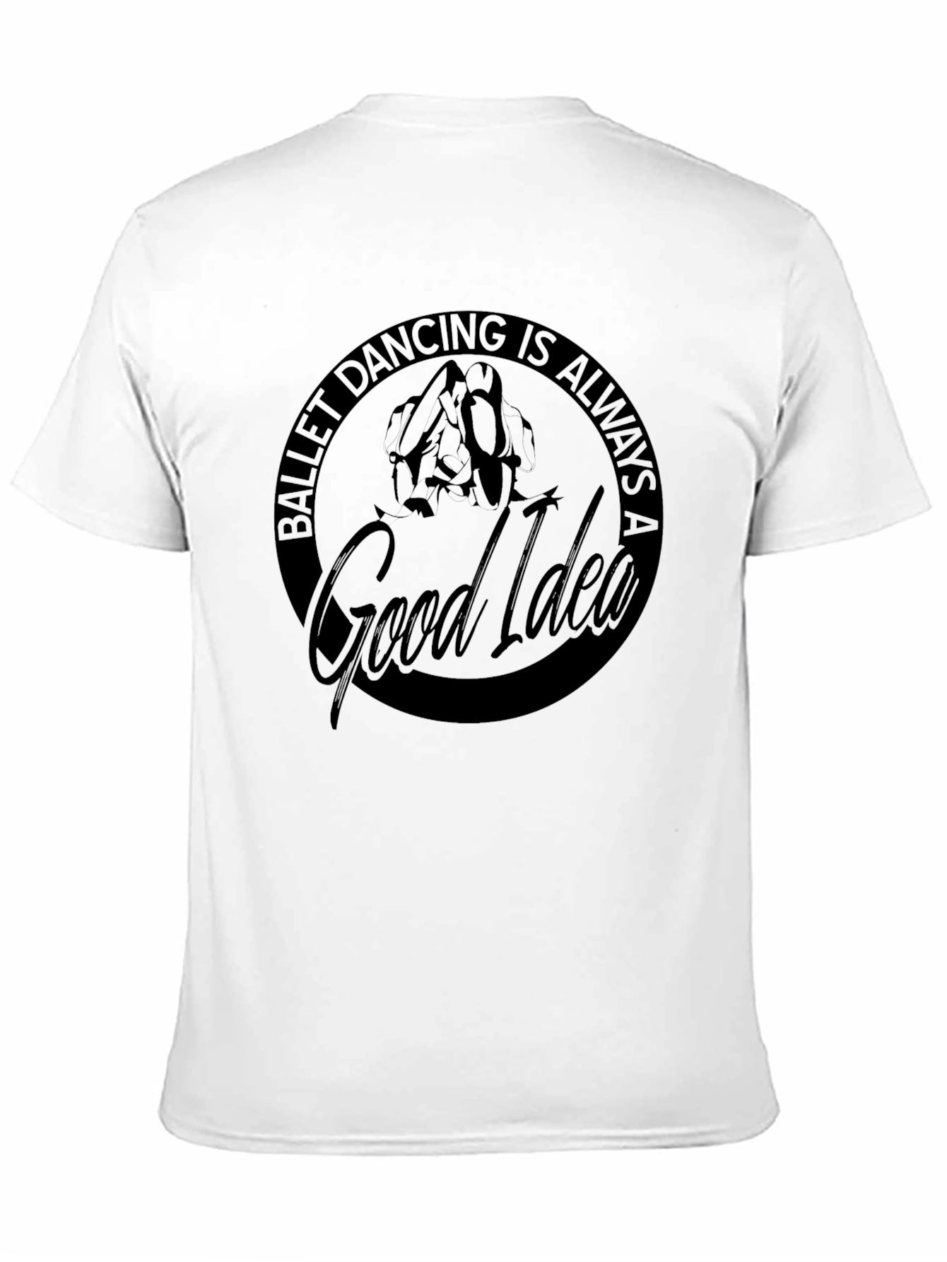 Ballet Dancing Is Always a Good Idea Black T-Shirt