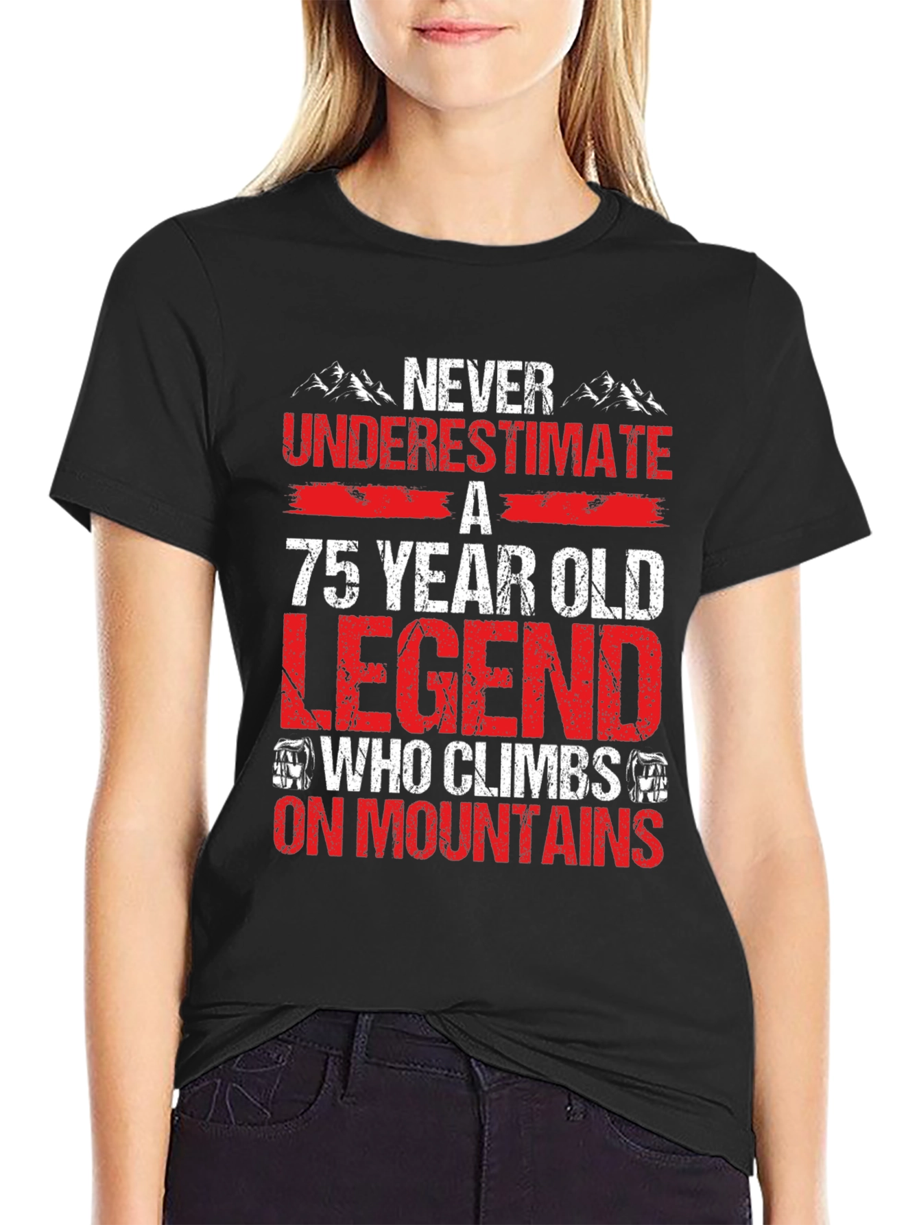 75 Year Old Legend Climbs Mountains T-Shirt