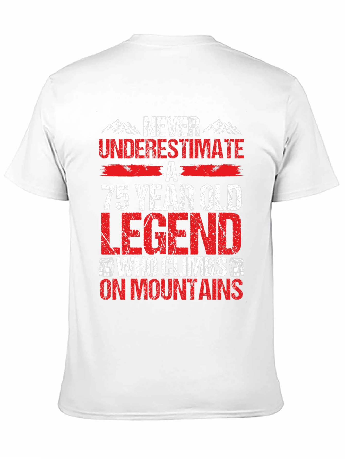 75 Year Old Legend Climbs Mountains T-Shirt