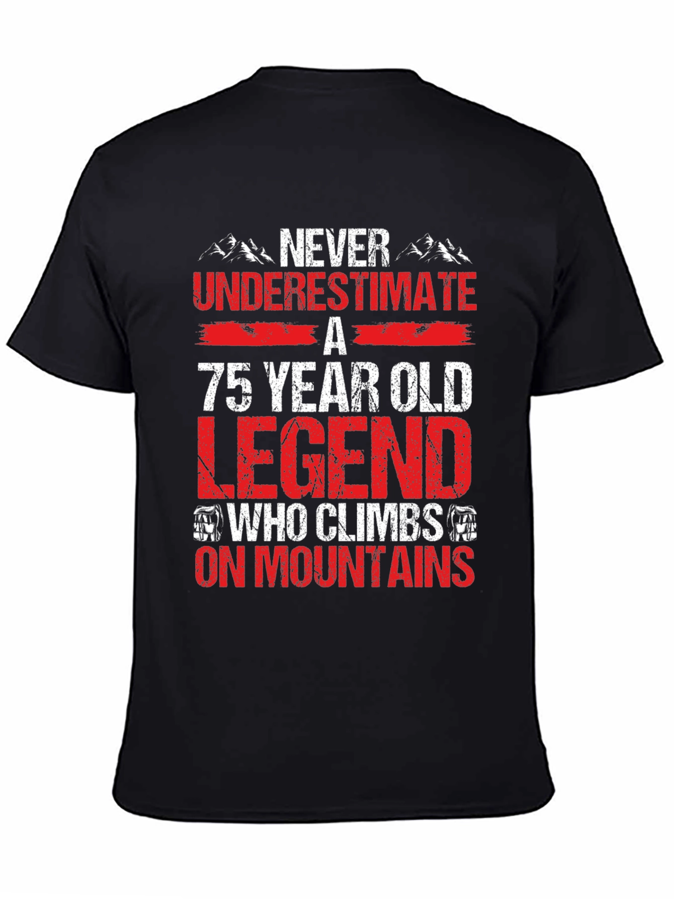 75 Year Old Legend Climbs Mountains T-Shirt
