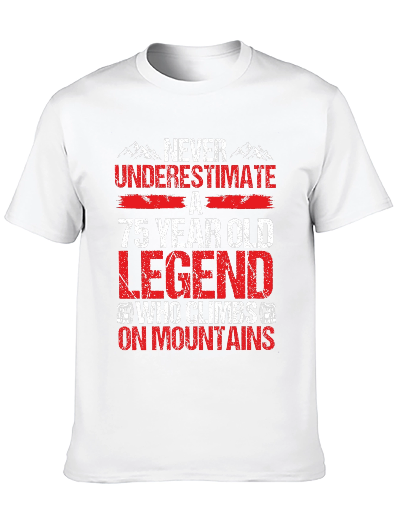 75 Year Old Legend Climbs Mountains T-Shirt