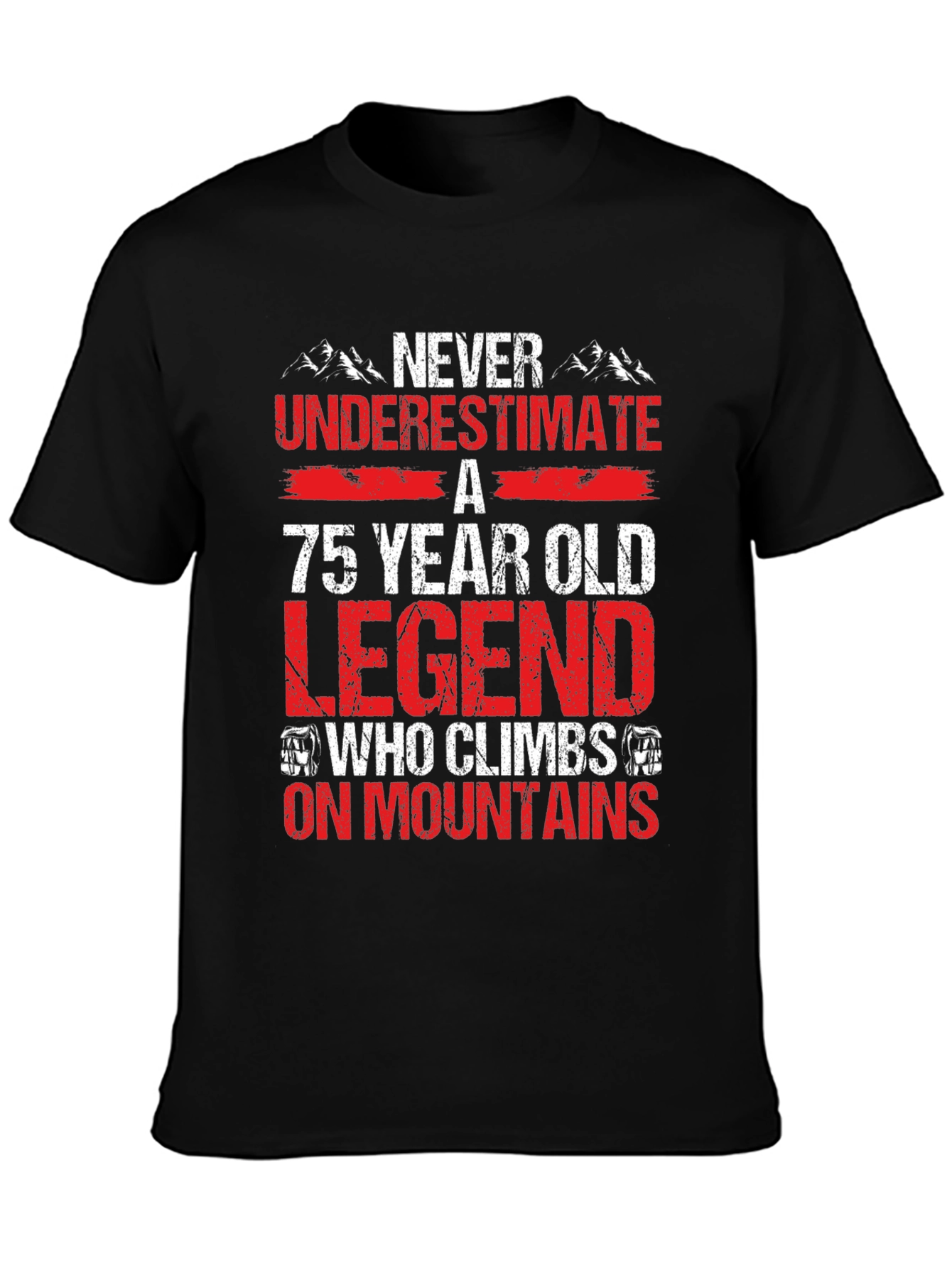 75 Year Old Legend Climbs Mountains T-Shirt