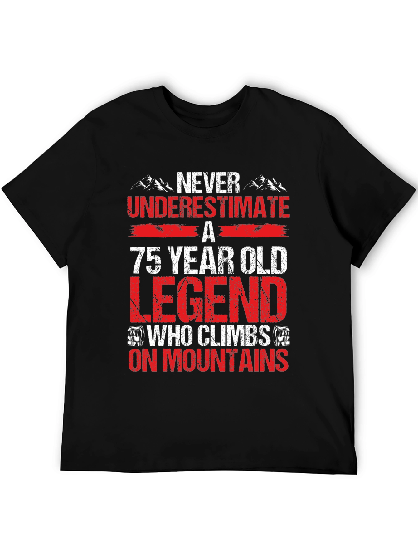 75 Year Old Legend Climbs Mountains T-Shirt