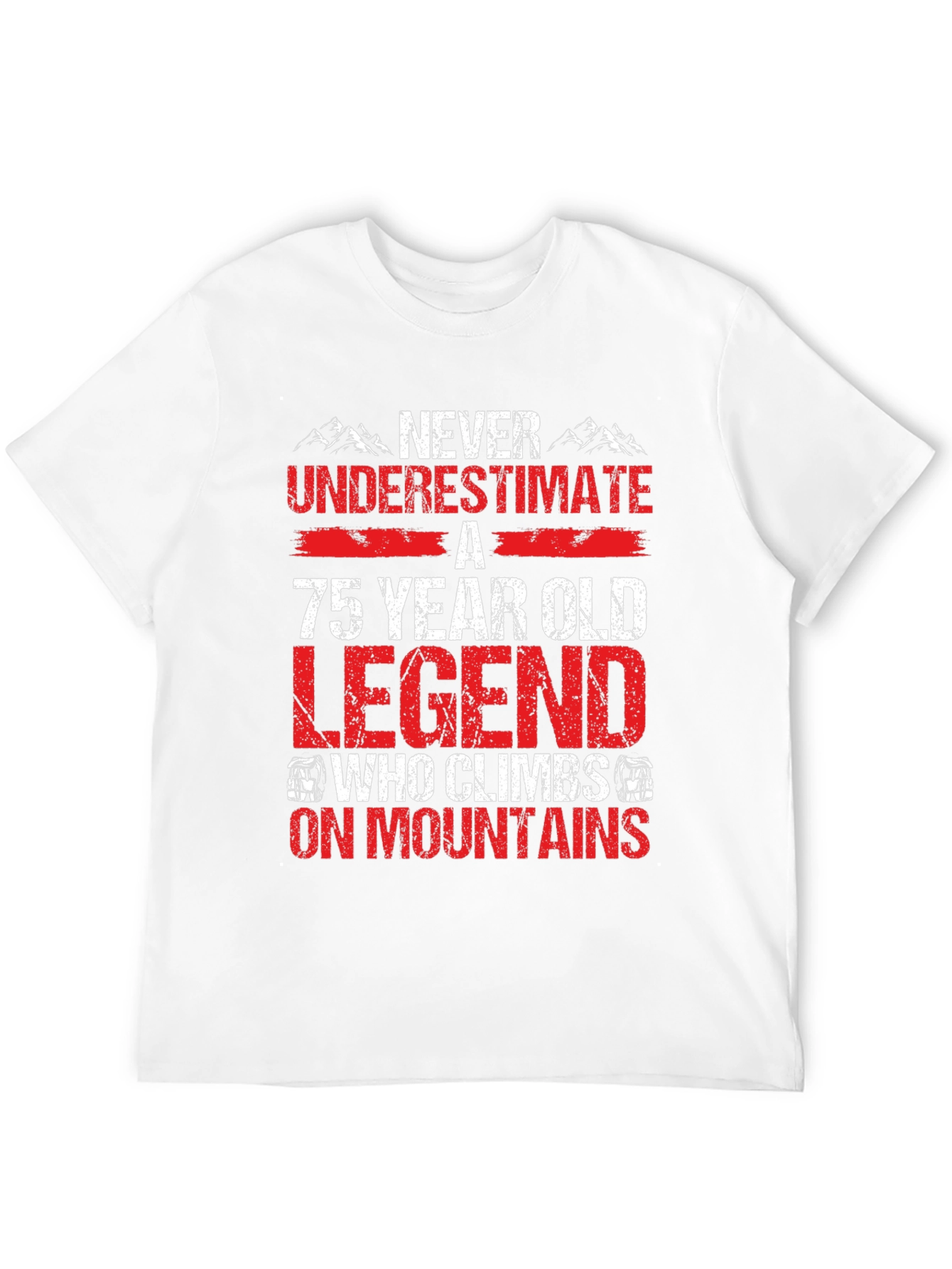 75 Year Old Legend Climbs Mountains T-Shirt