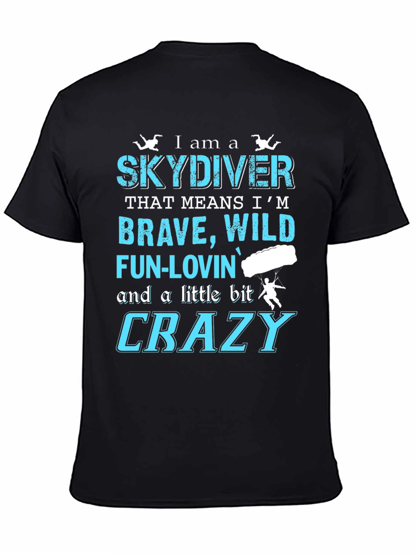 Skydiving T-Shirt: Brave Wild Fun-Lovin Crazy
