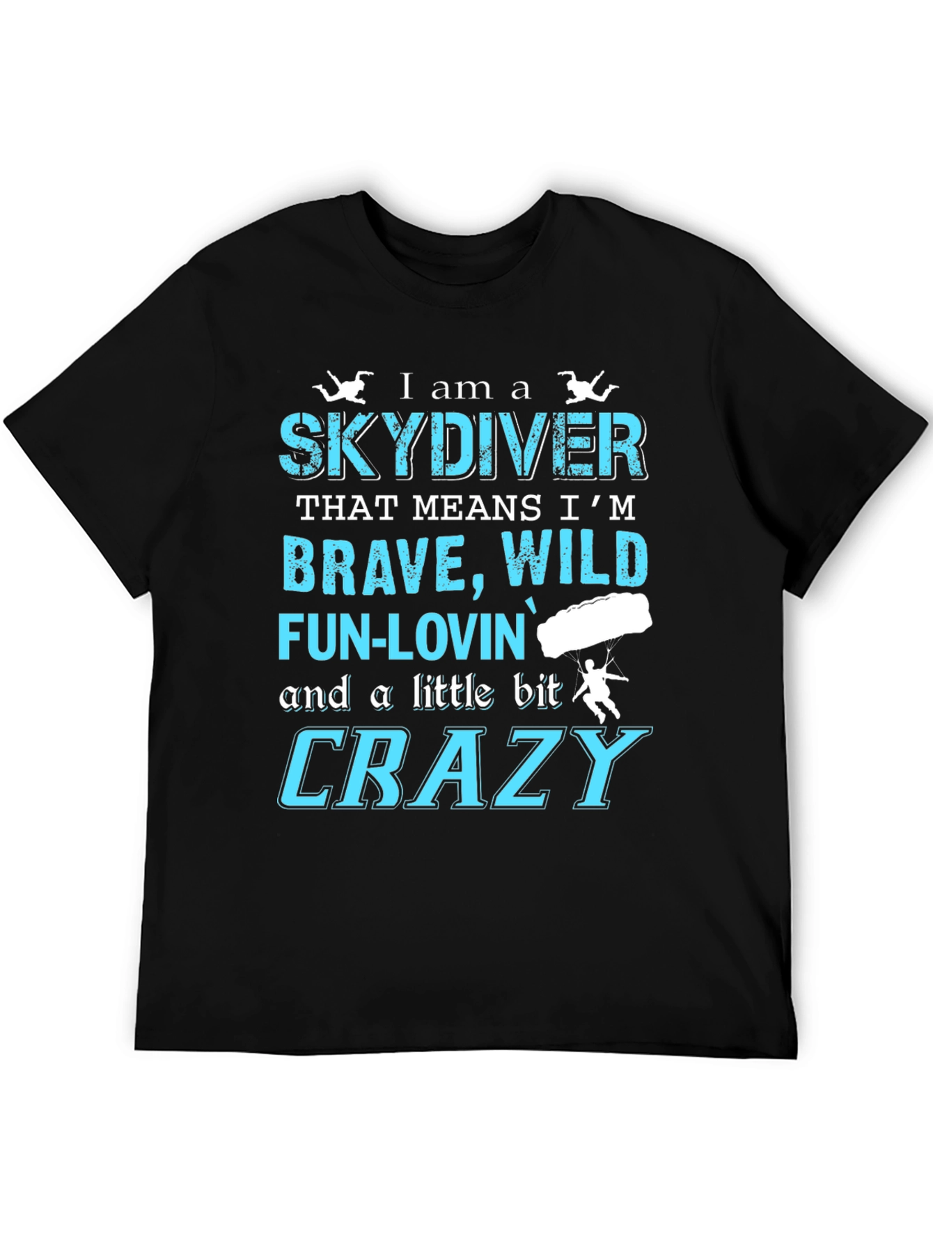Skydiving T-Shirt: Brave Wild Fun-Lovin Crazy