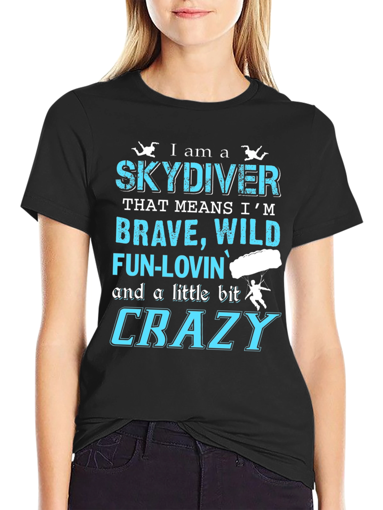 Skydiving T-Shirt: Brave Wild Fun-Lovin Crazy