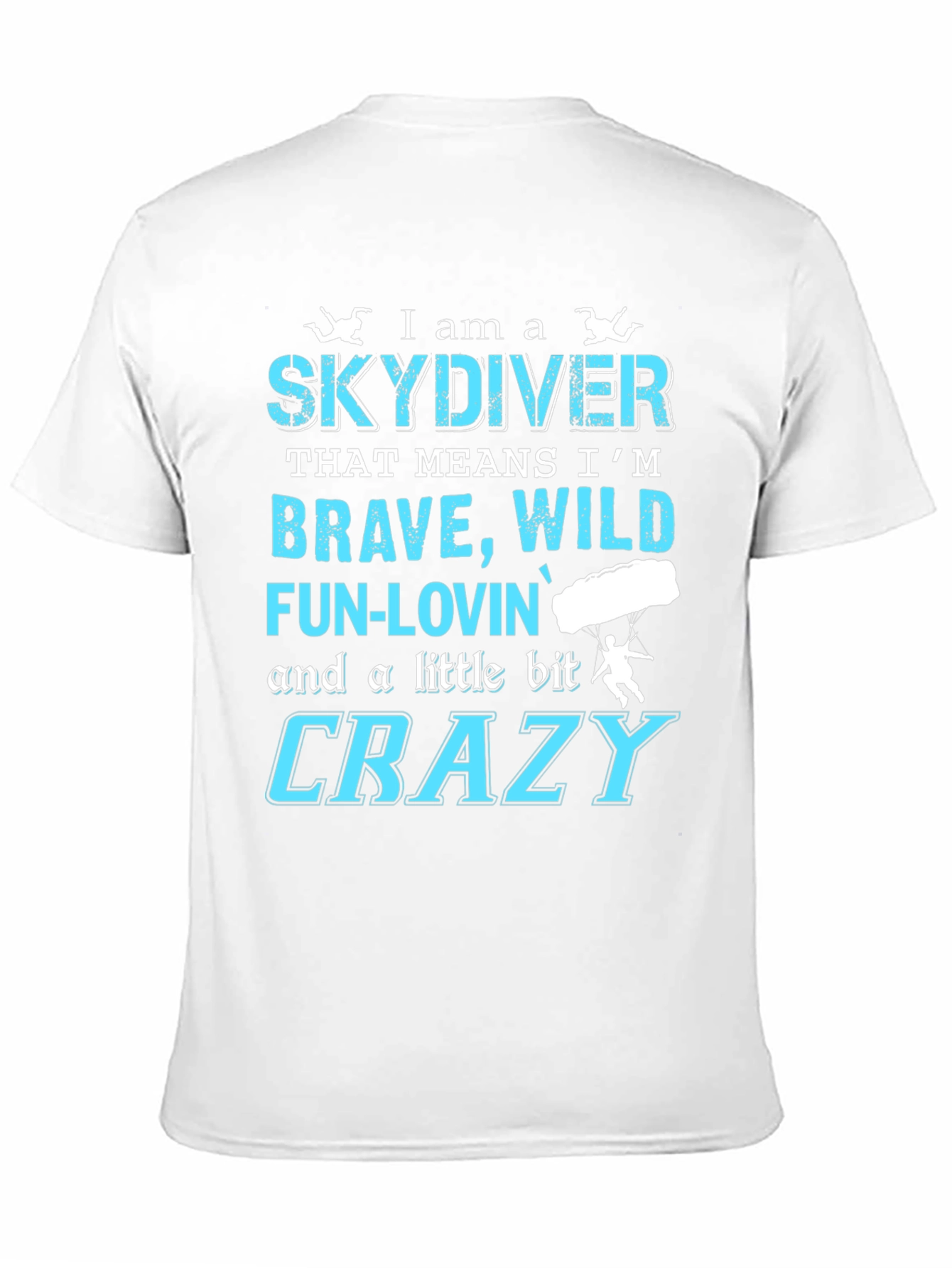 Skydiving T-Shirt: Brave Wild Fun-Lovin Crazy