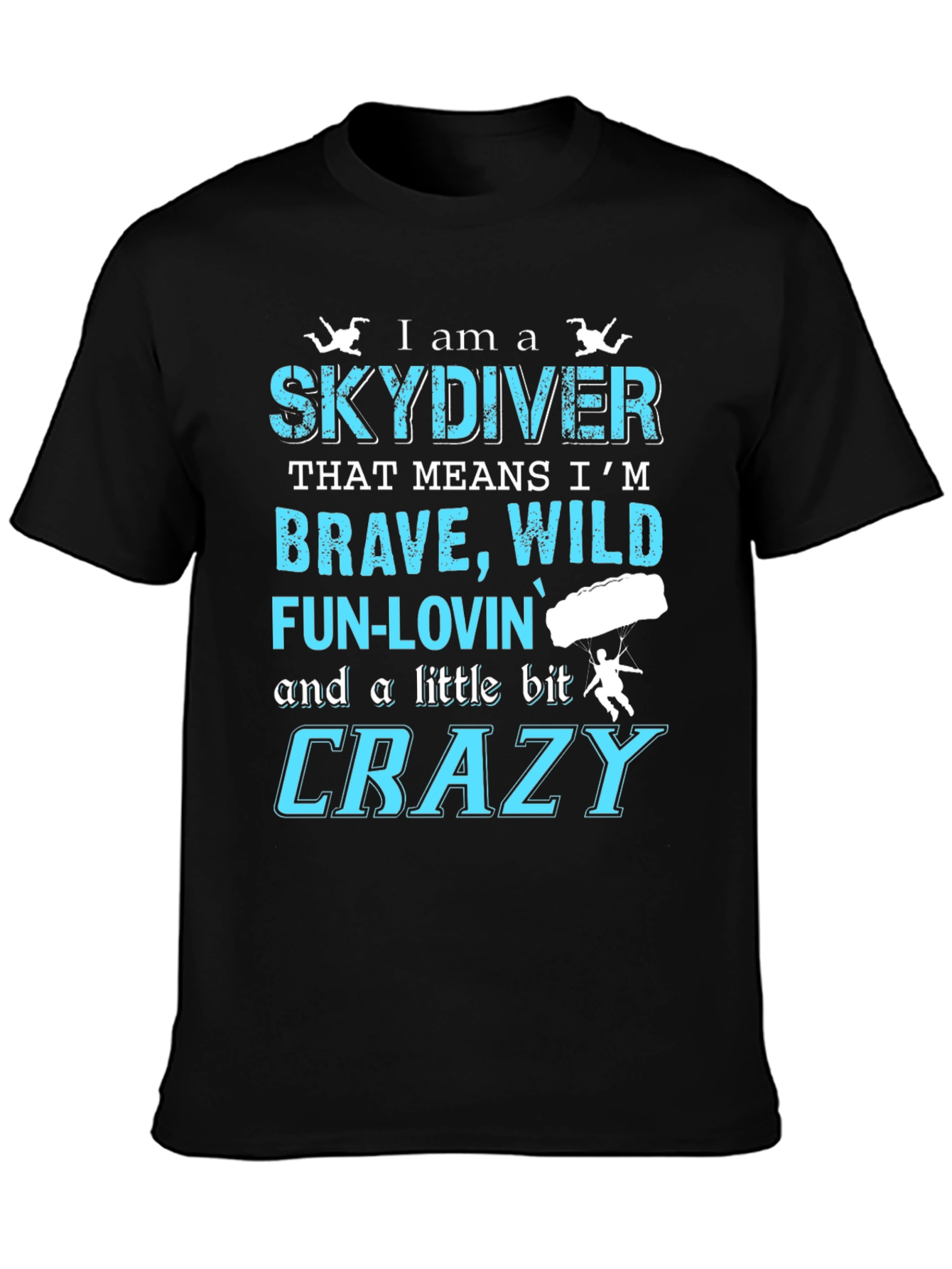 Skydiving T-Shirt: Brave Wild Fun-Lovin Crazy