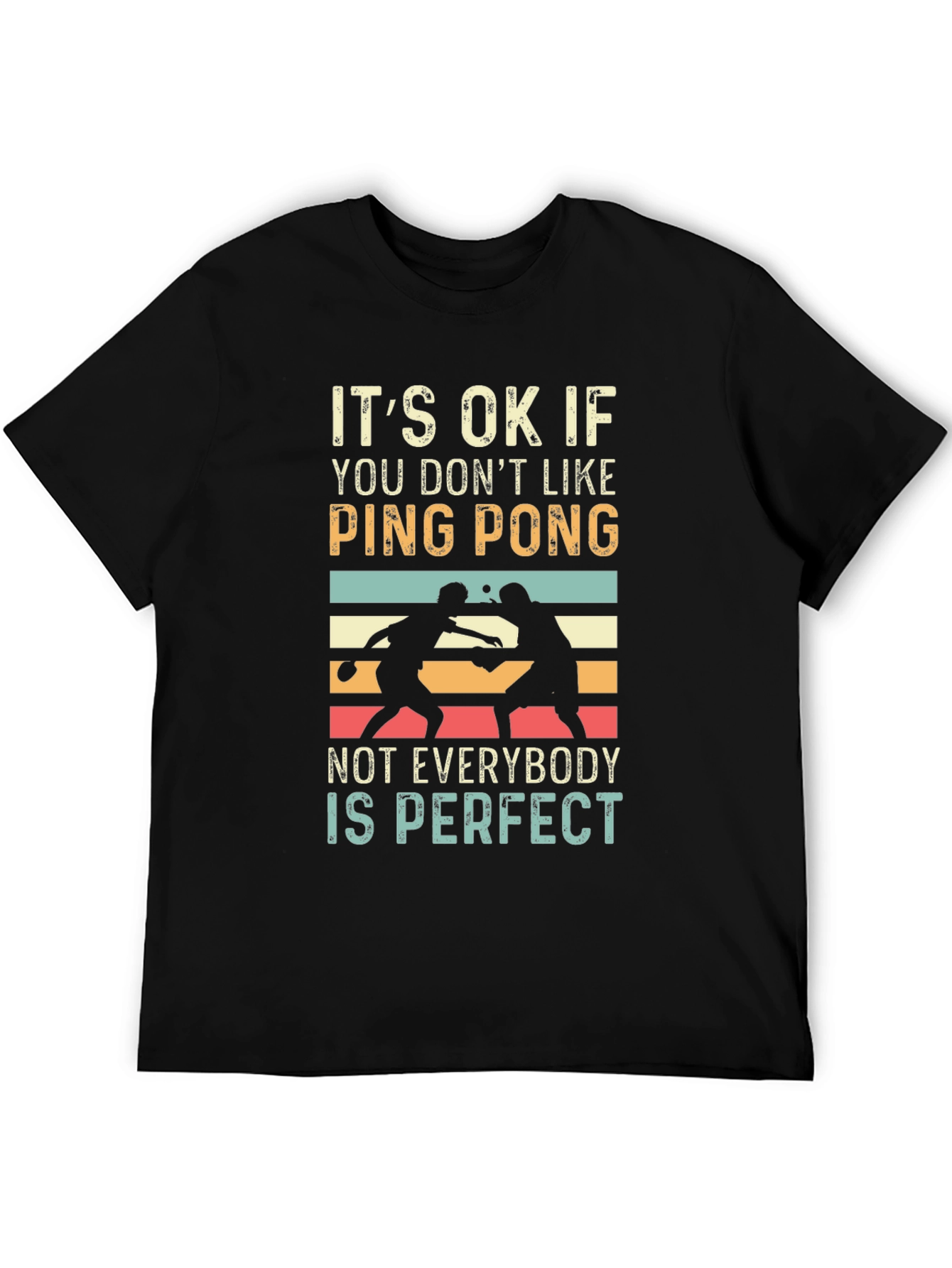 Ping Pong Graphic Tee: Not Everybody is Perfect T-Shirt