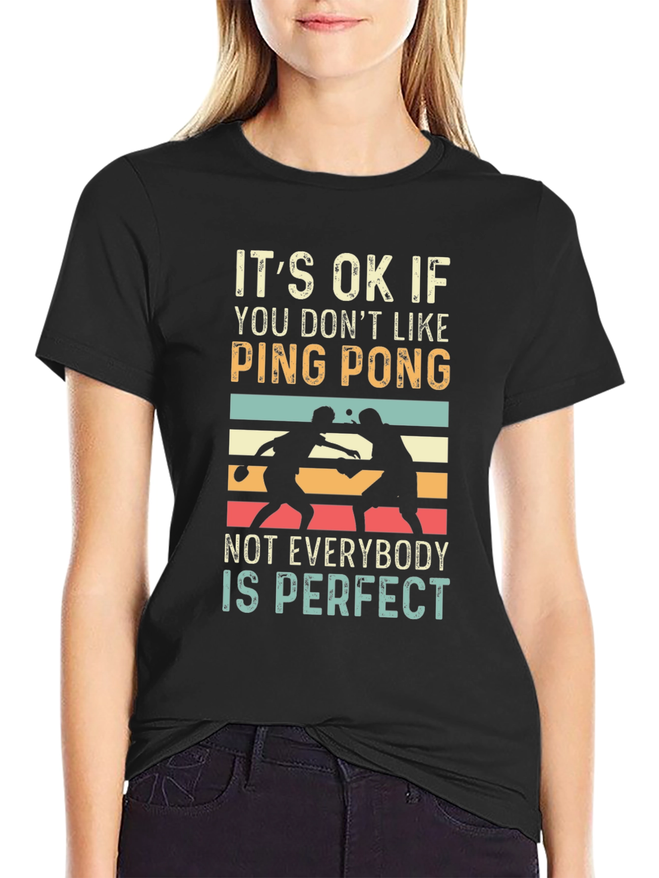 Ping Pong Graphic Tee: Not Everybody is Perfect T-Shirt