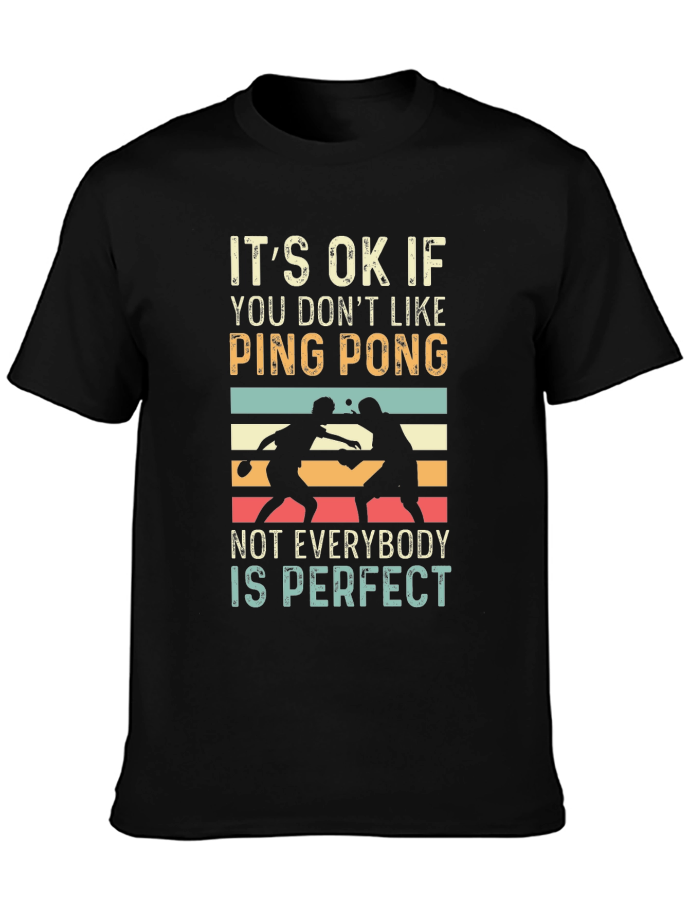 Ping Pong Graphic Tee: Not Everybody is Perfect T-Shirt