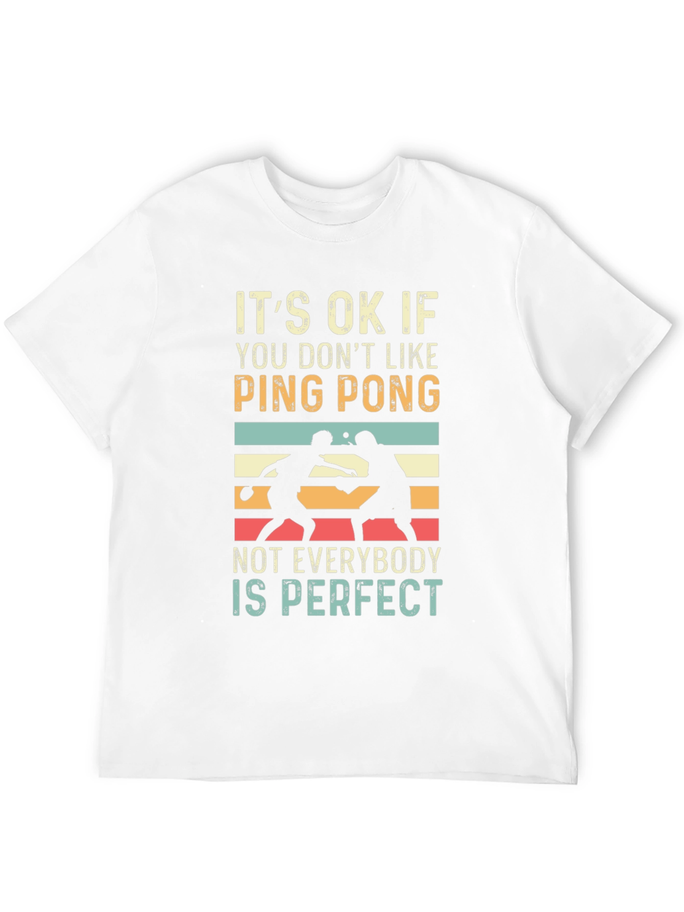 Ping Pong Graphic Tee: Not Everybody is Perfect T-Shirt
