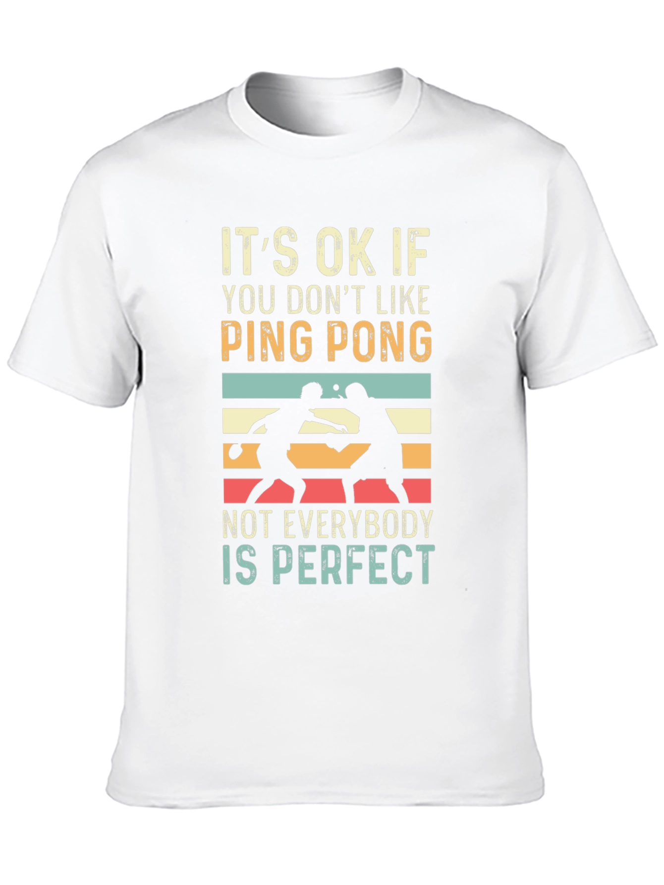 Ping Pong Graphic Tee: Not Everybody is Perfect T-Shirt