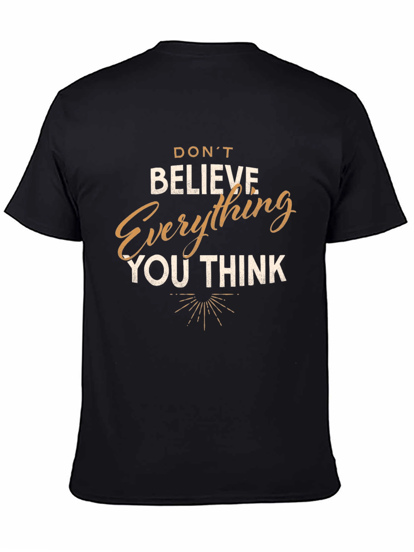 Dont Believe Everything You Think T-Shirt