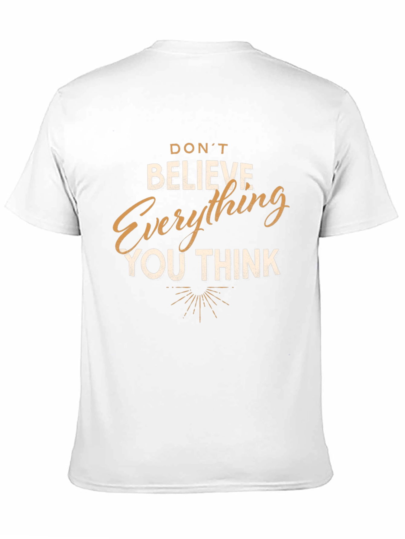 Dont Believe Everything You Think T-Shirt