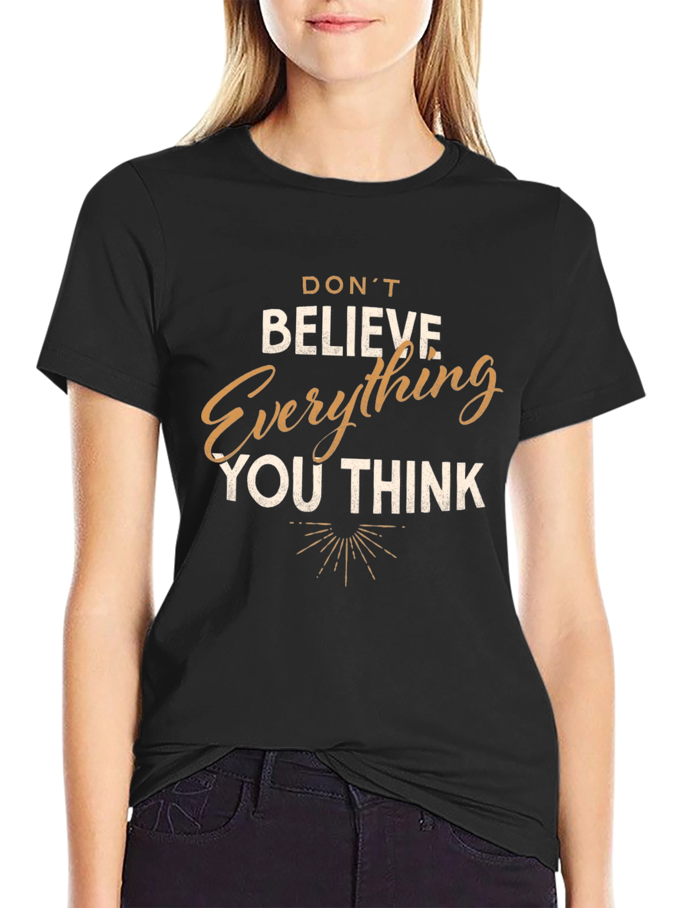 Dont Believe Everything You Think T-Shirt