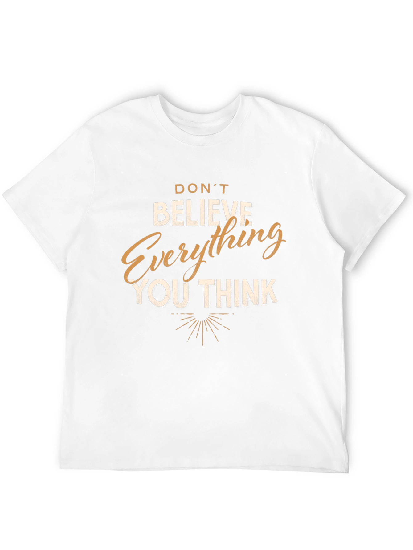 Dont Believe Everything You Think T-Shirt