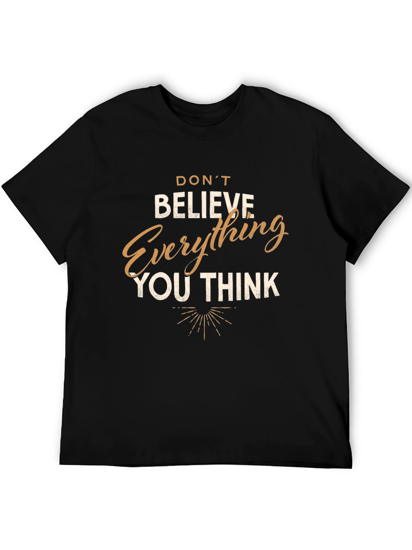 Dont Believe Everything You Think T-Shirt