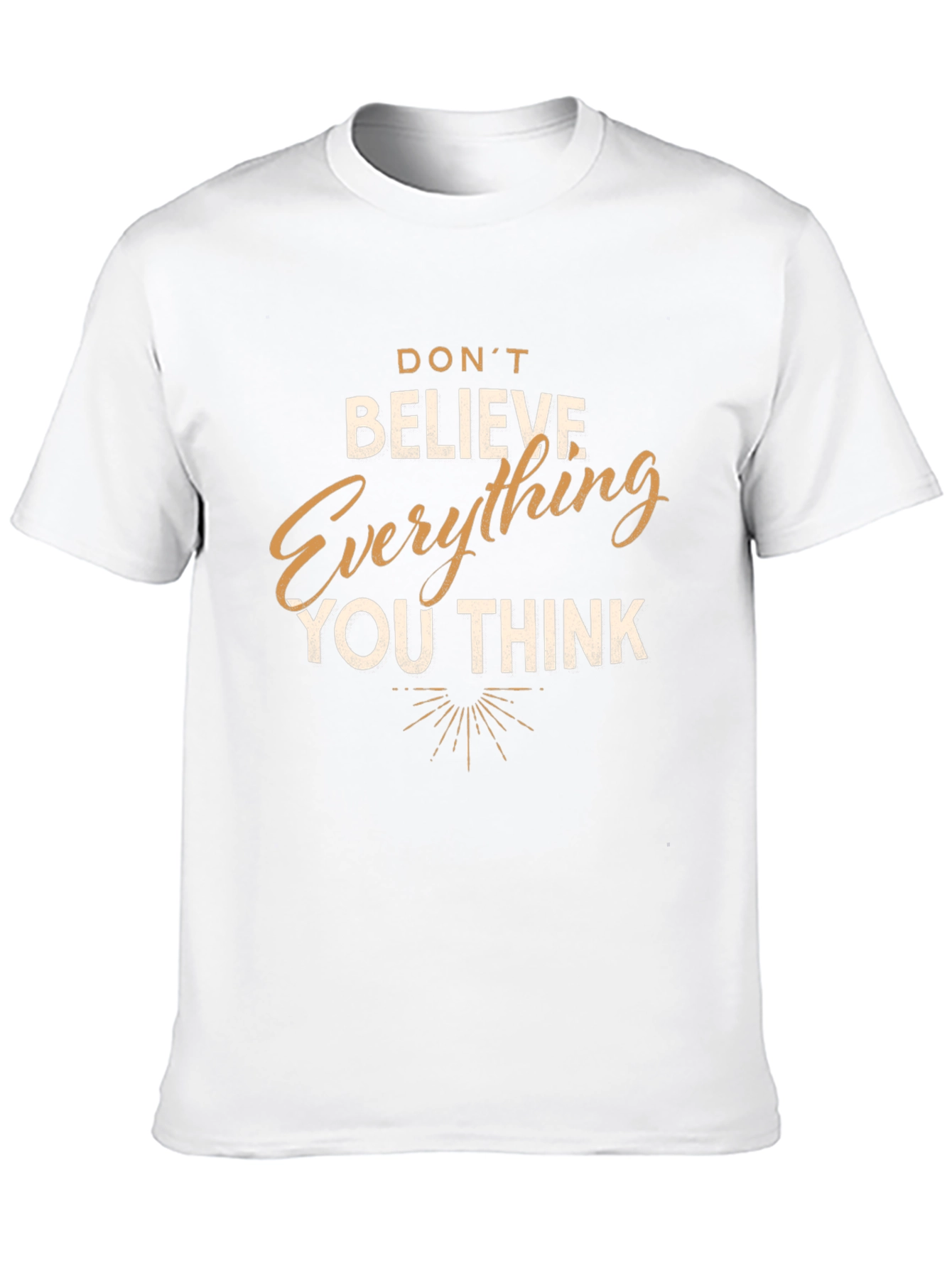 Dont Believe Everything You Think T-Shirt