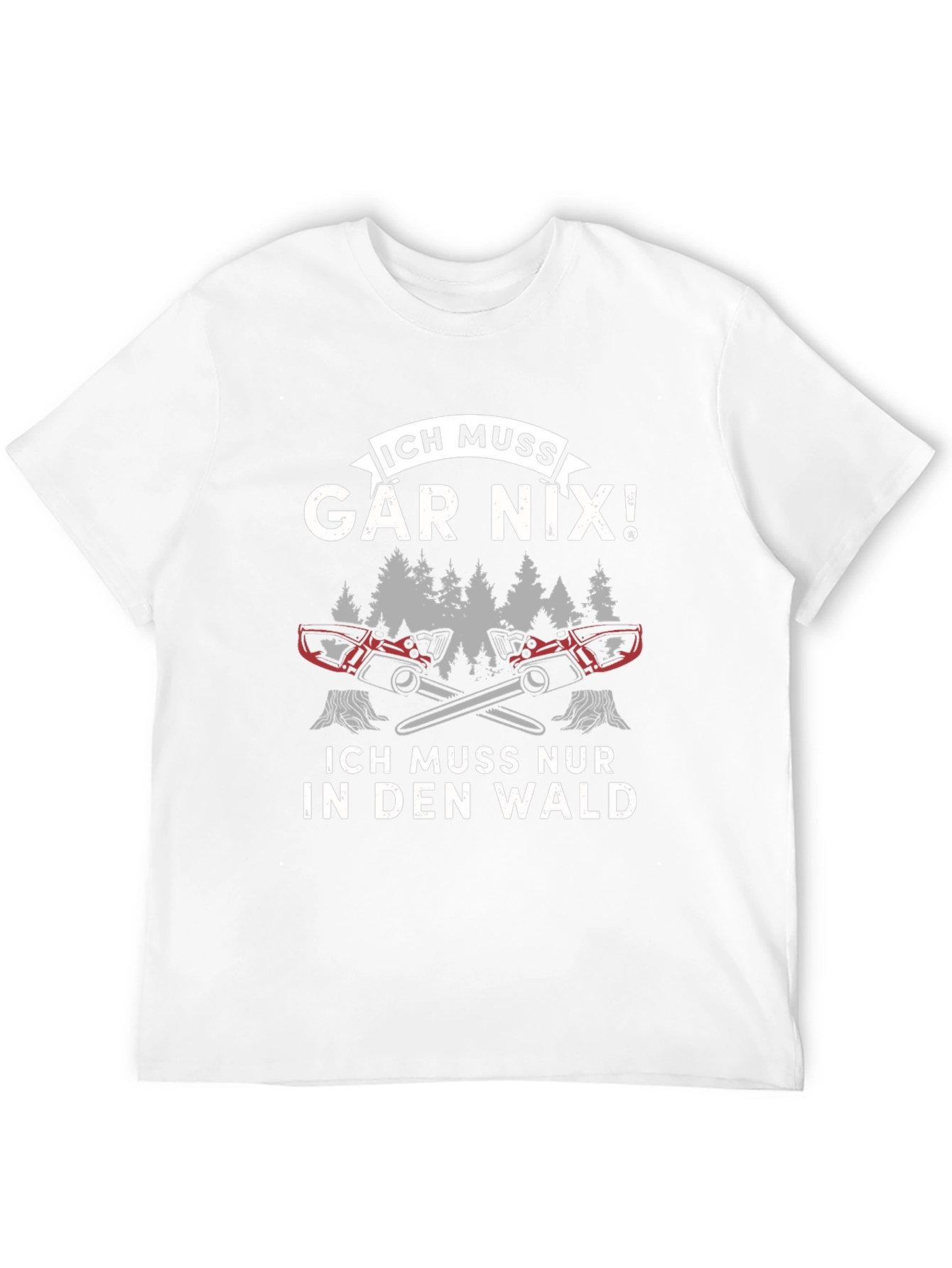 Funny German Logger T-Shirt - Ich Muss Gar Nix