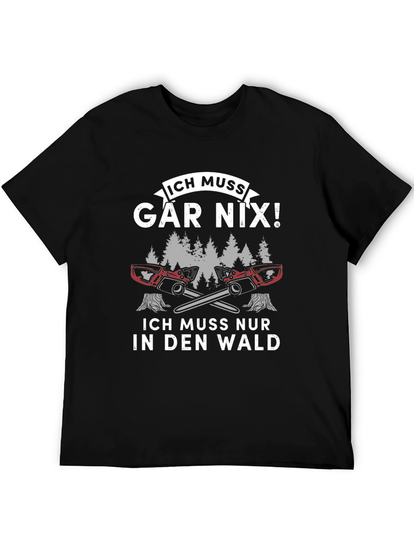 Funny German Logger T-Shirt - Ich Muss Gar Nix