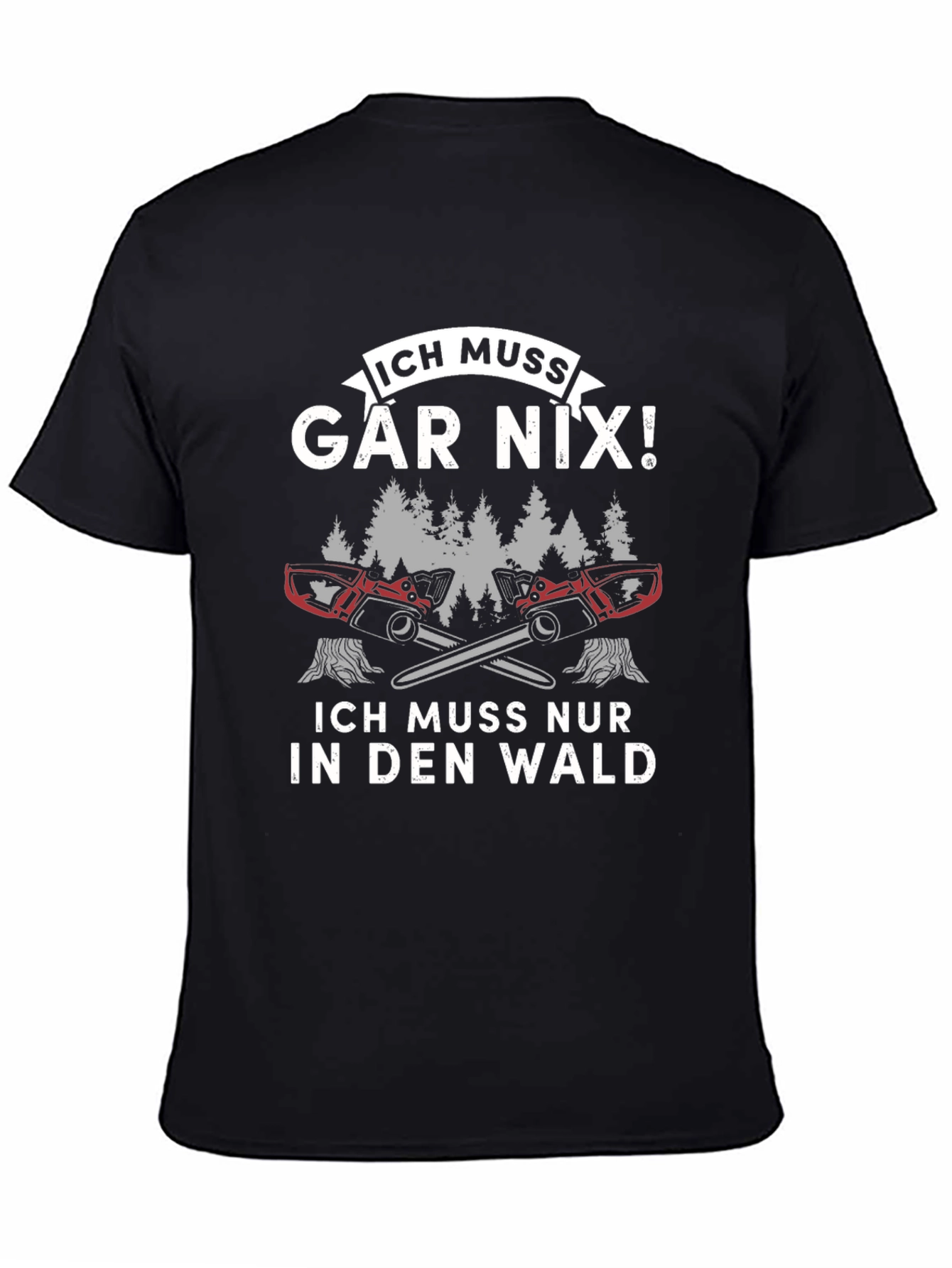 Funny German Logger T-Shirt - Ich Muss Gar Nix