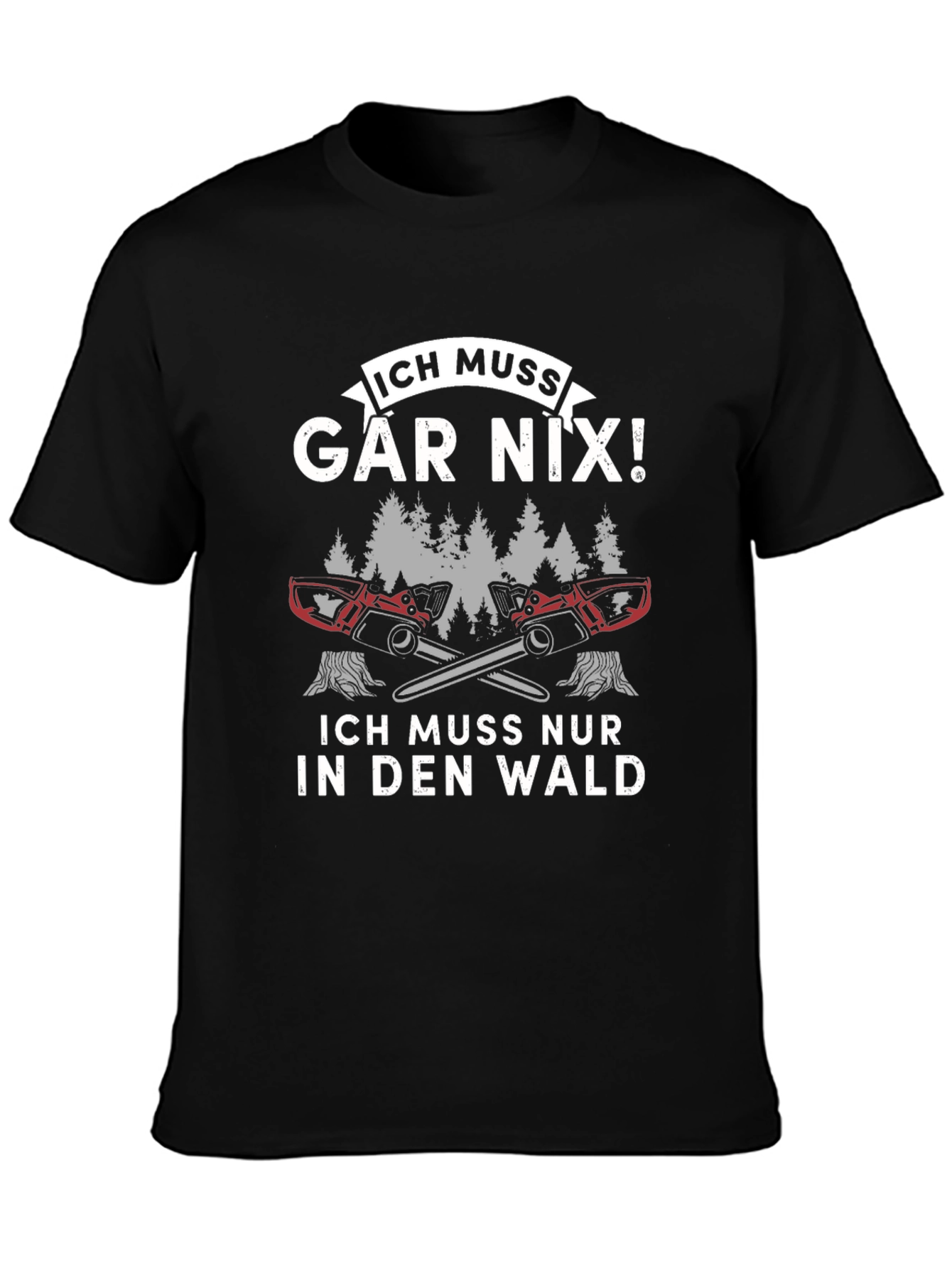 Funny German Logger T-Shirt - Ich Muss Gar Nix