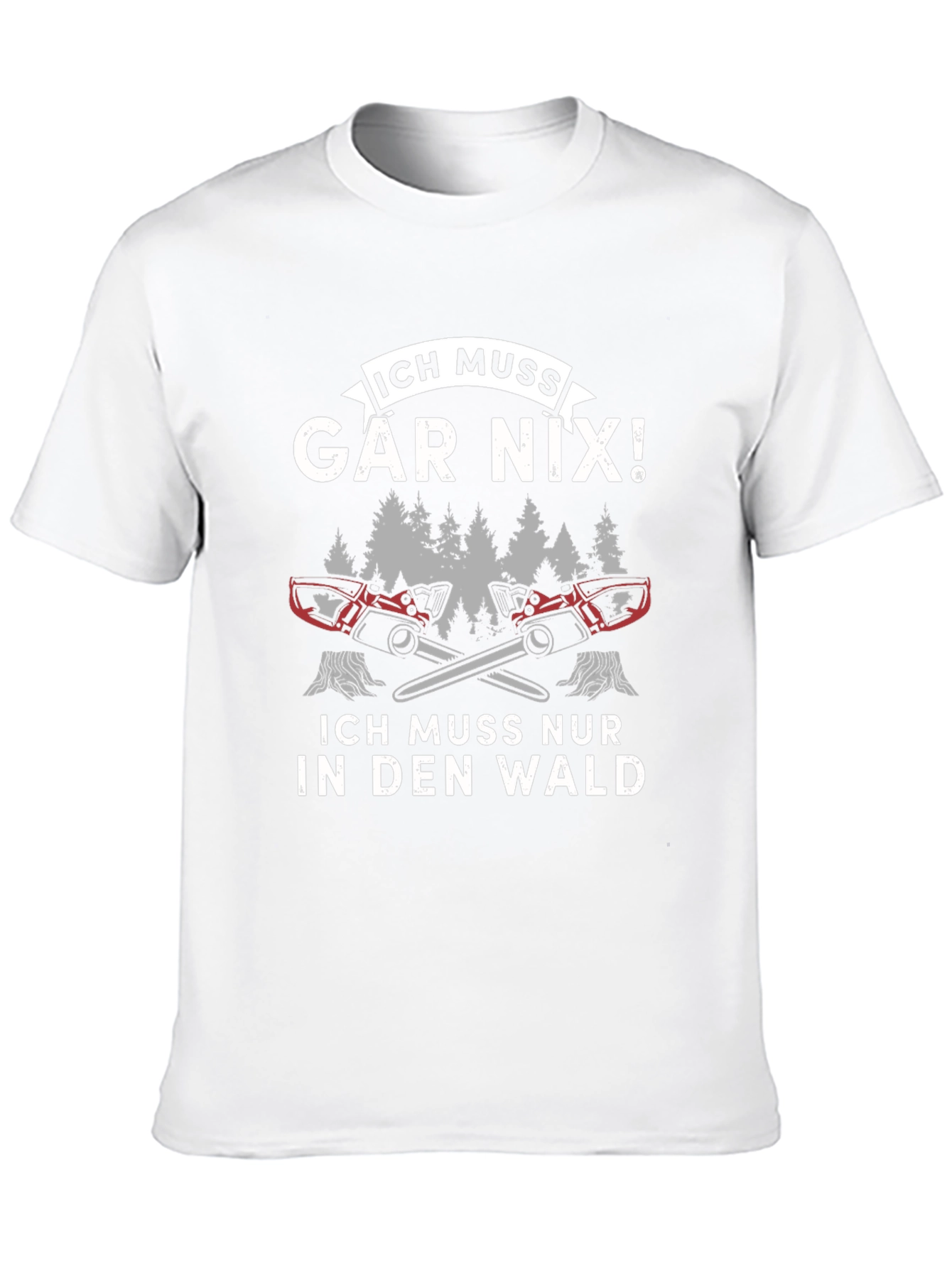 Funny German Logger T-Shirt - Ich Muss Gar Nix