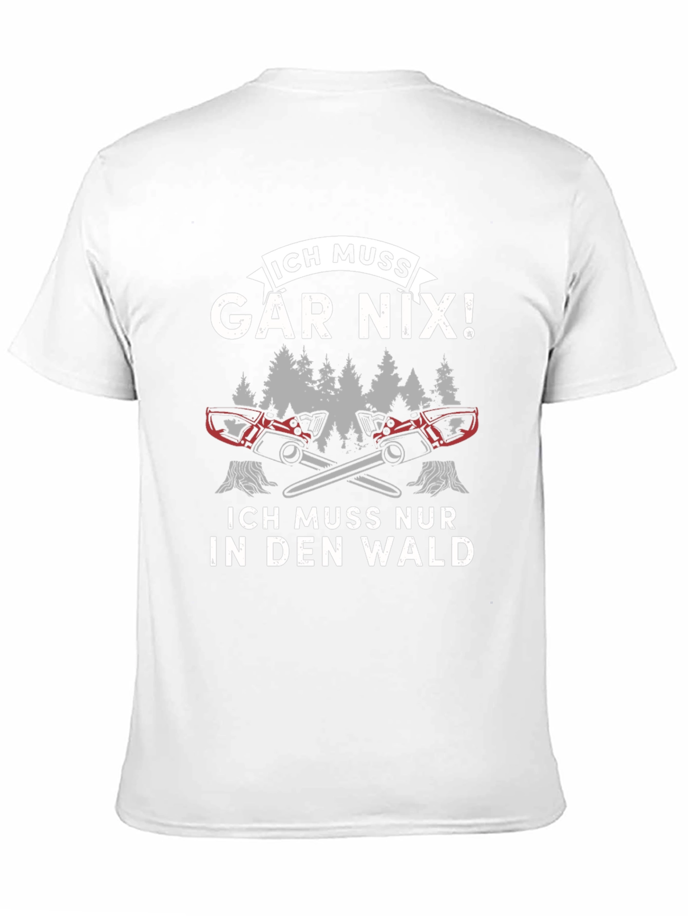 Funny German Logger T-Shirt - Ich Muss Gar Nix