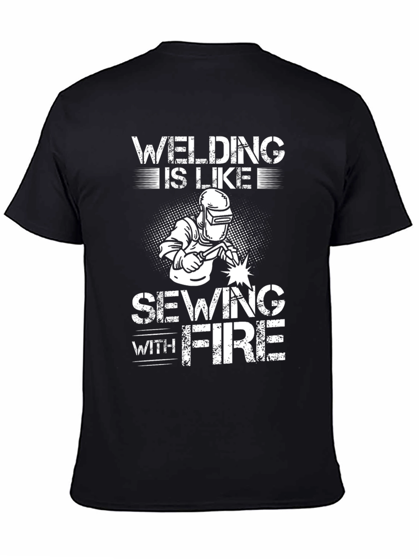 Welding is Like Sewing with Fire T-Shirt