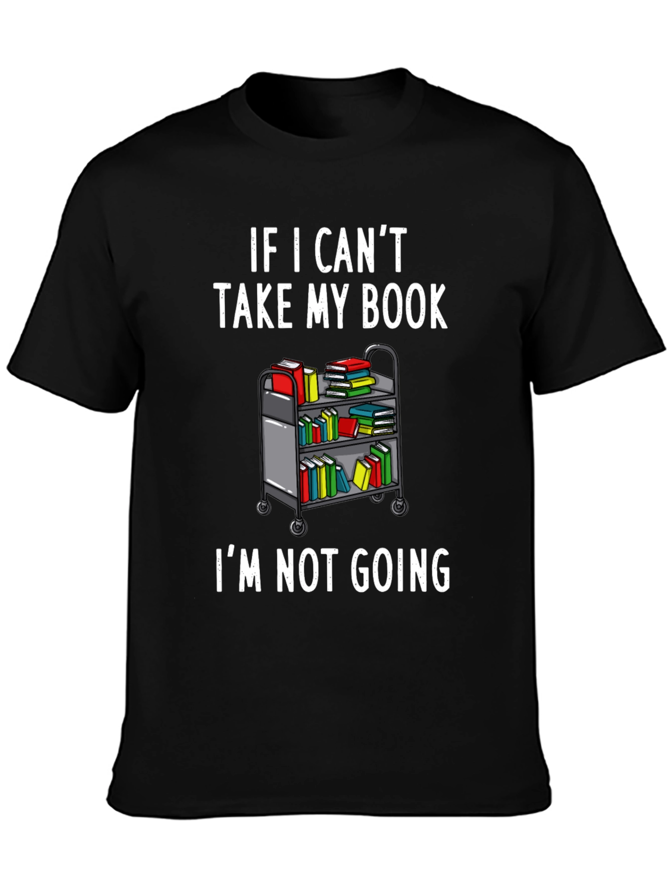 Book Lovers Tee: If I Cant Take My Book...