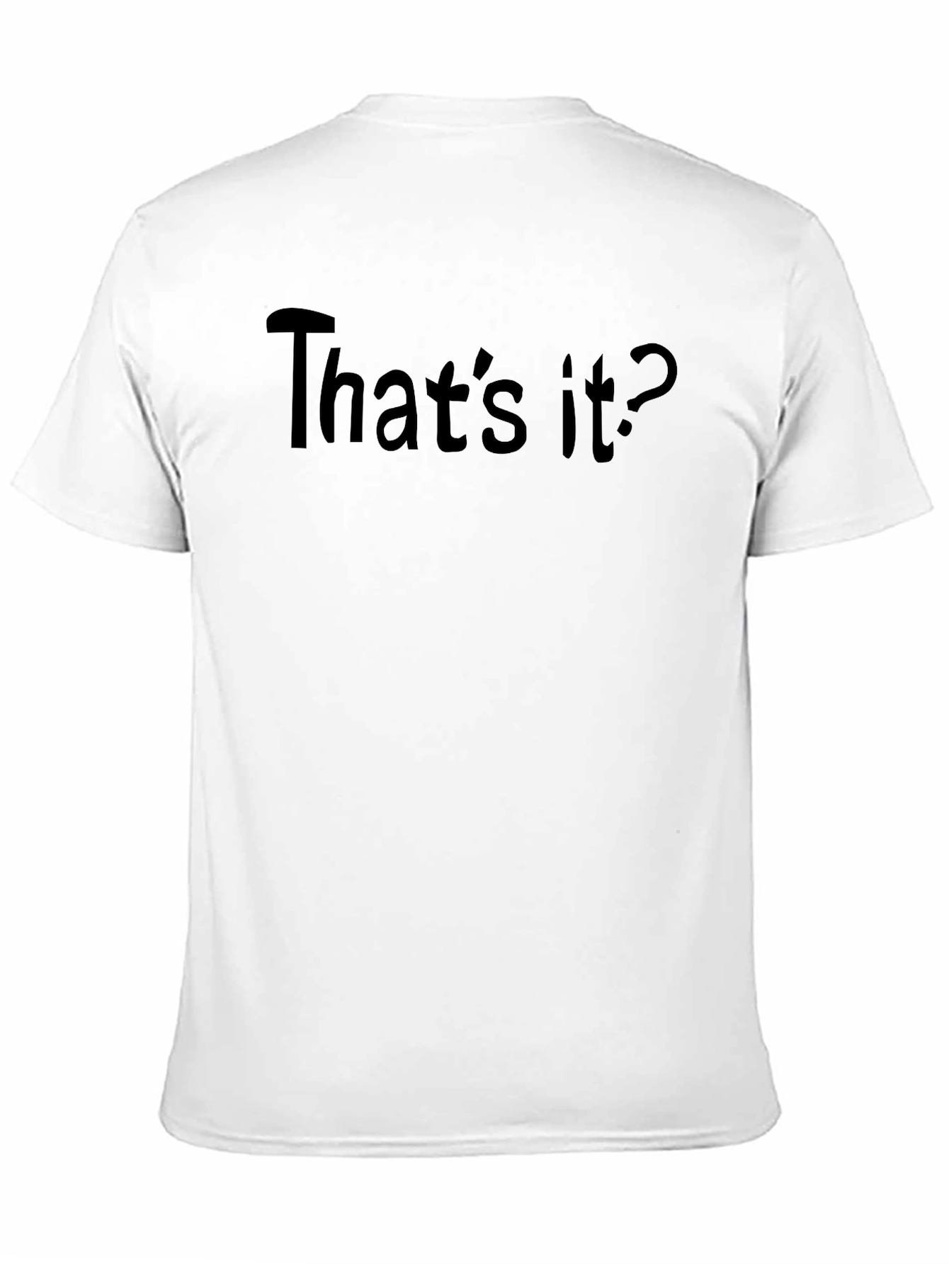 Thats It? T-Shirt - Funny Sarcastic Tee