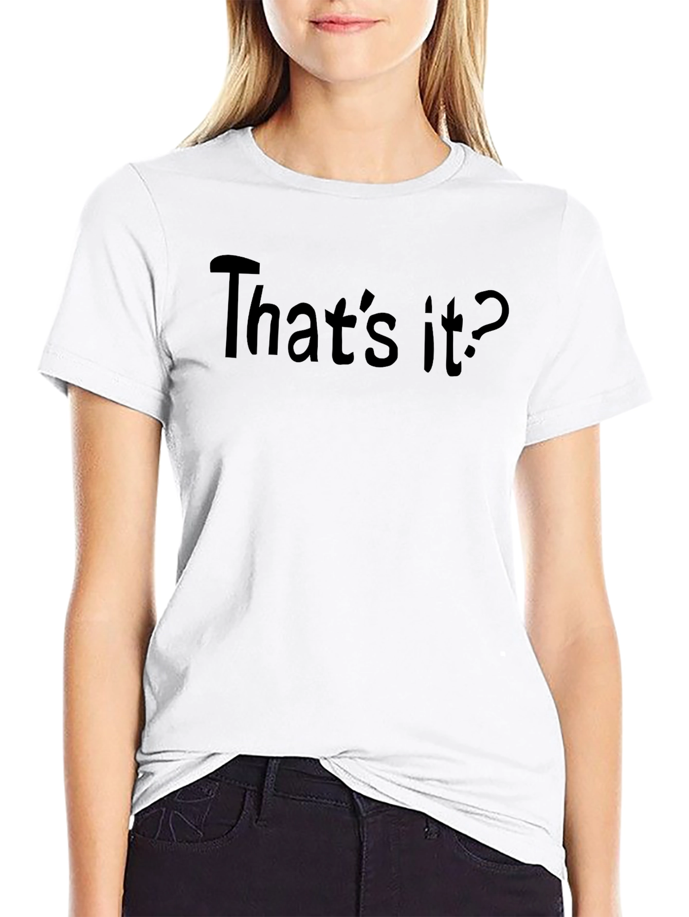 Thats It? T-Shirt - Funny Sarcastic Tee