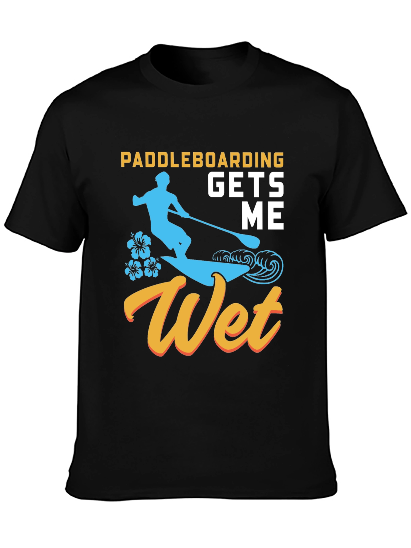 Paddleboarding Gets Me Wet T-Shirt