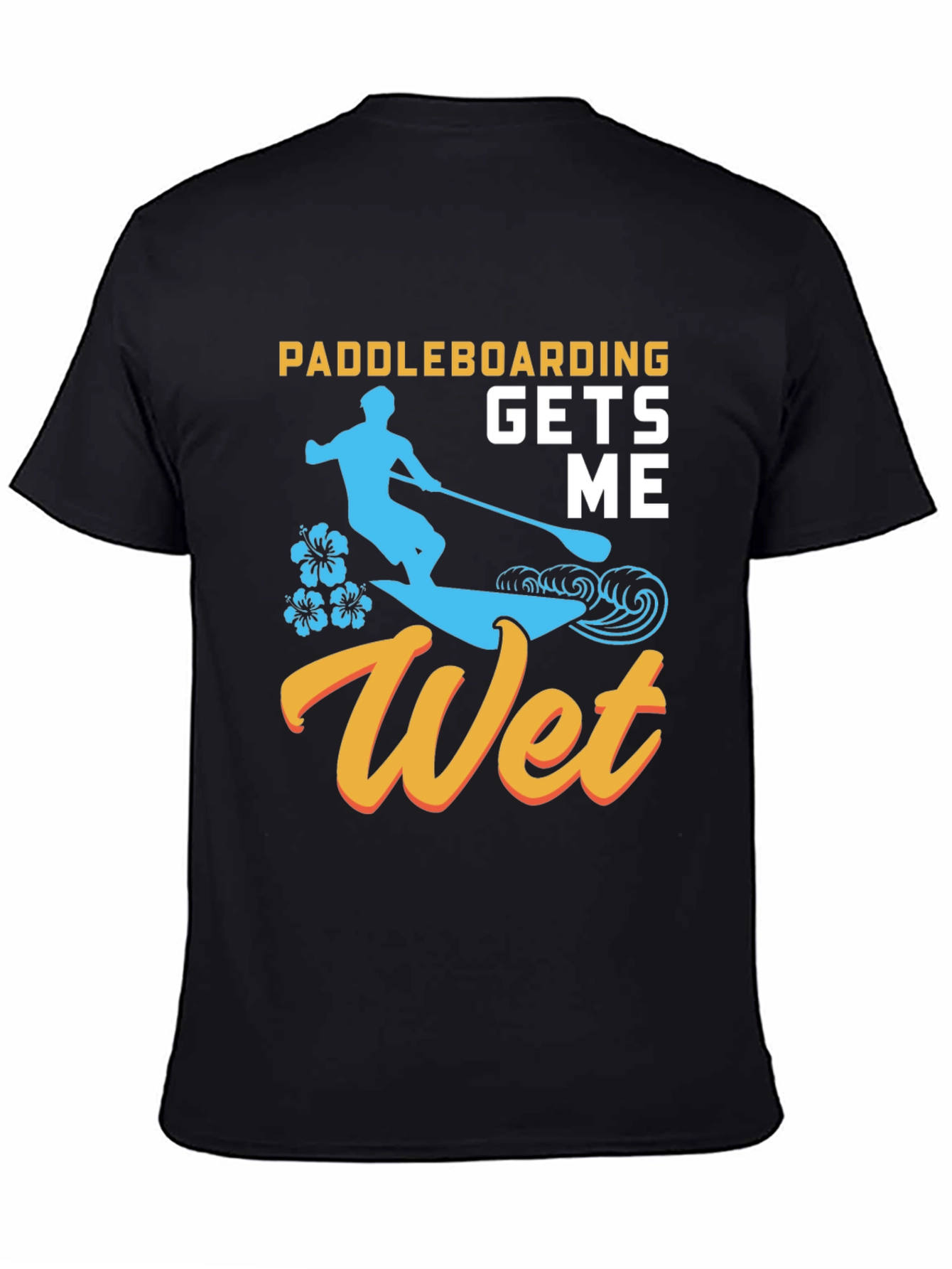 Paddleboarding Gets Me Wet T-Shirt