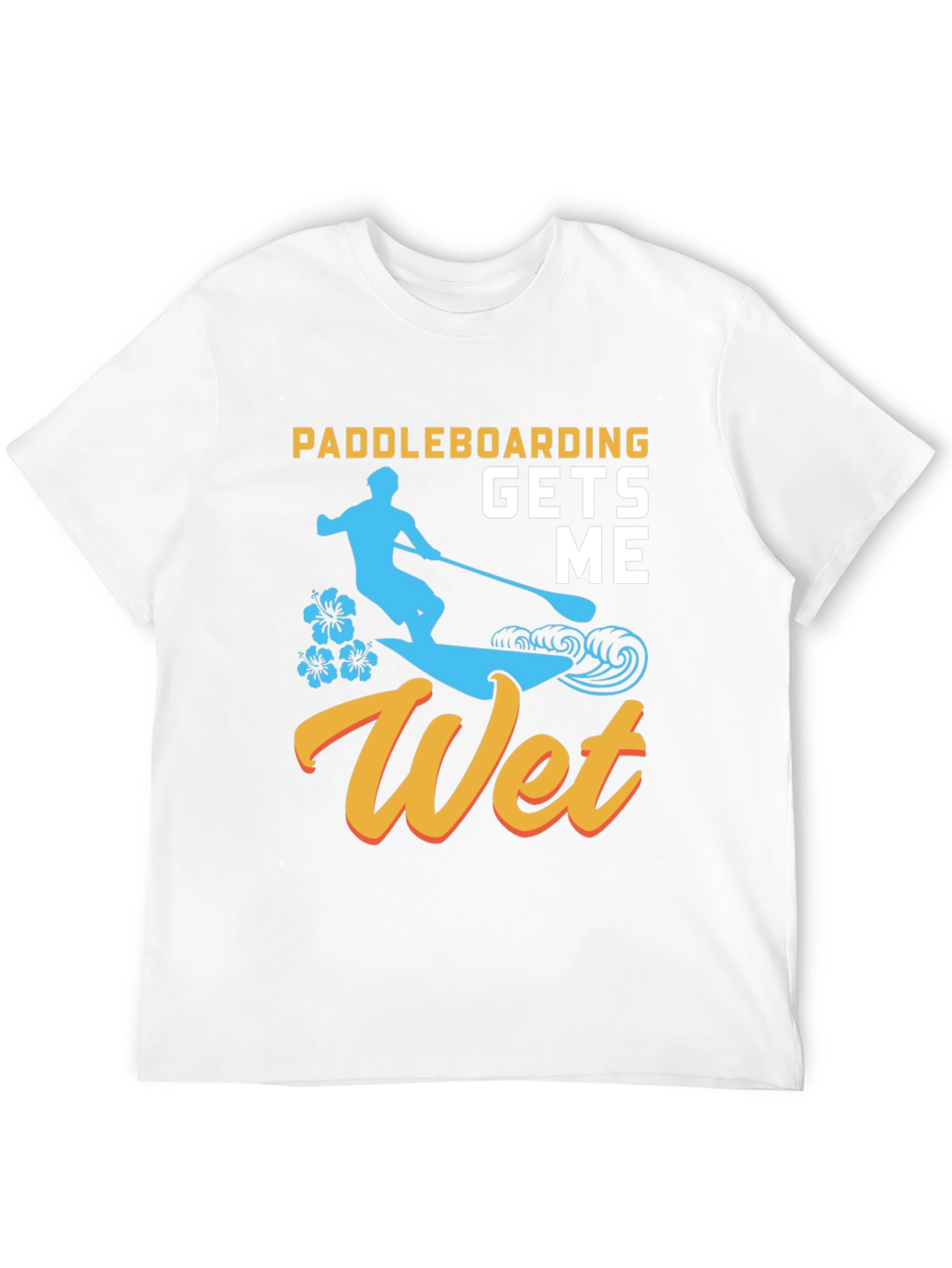 Paddleboarding Gets Me Wet T-Shirt