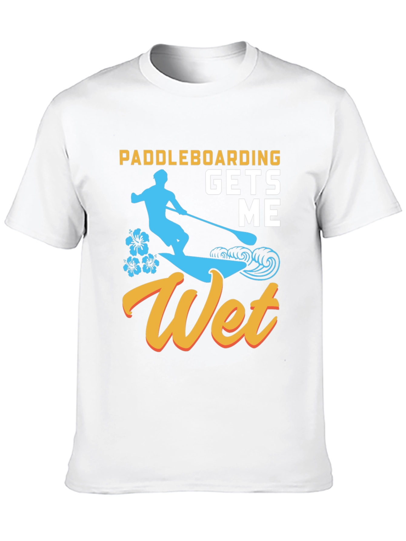 Paddleboarding Gets Me Wet T-Shirt