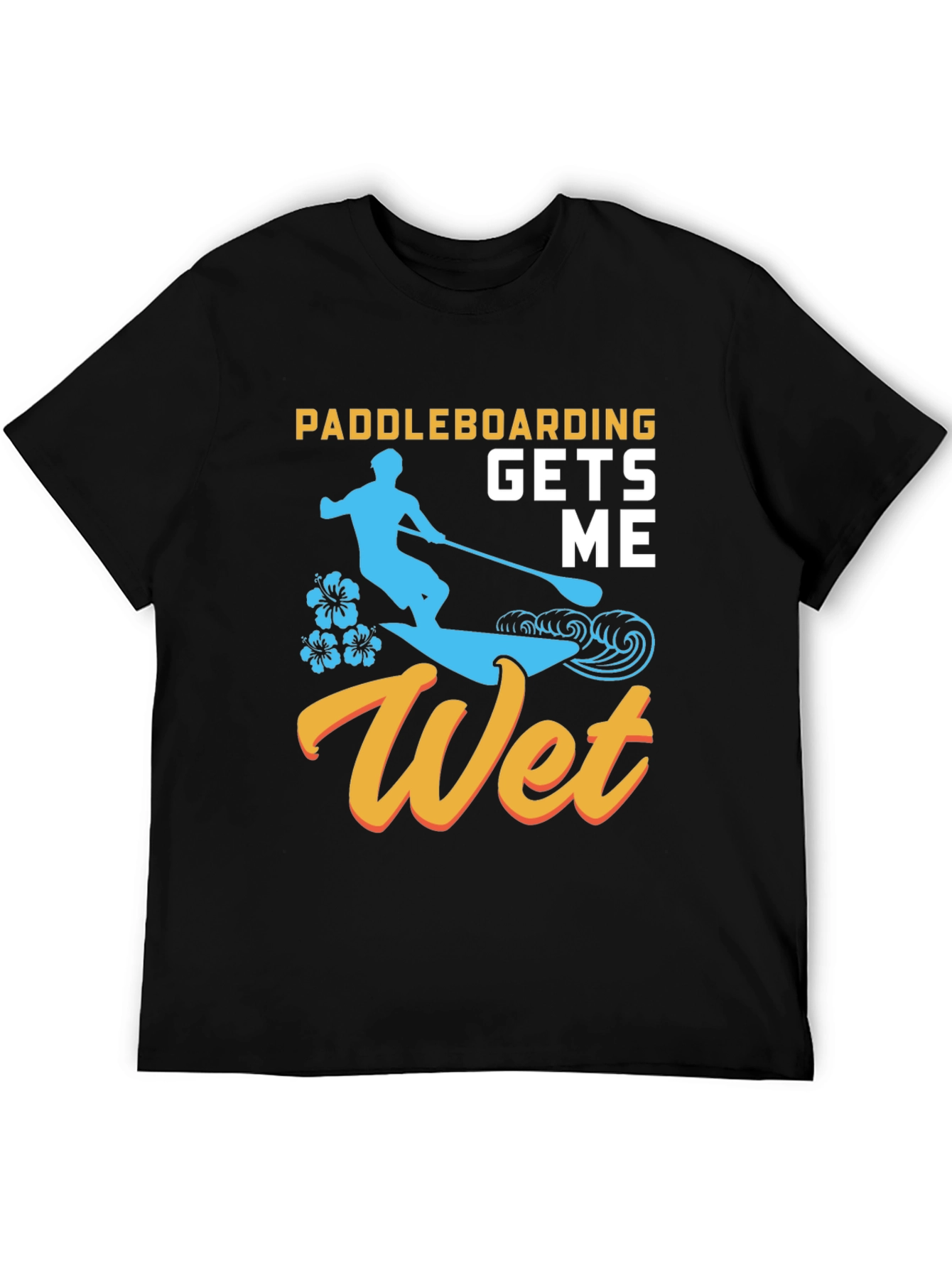 Paddleboarding Gets Me Wet T-Shirt