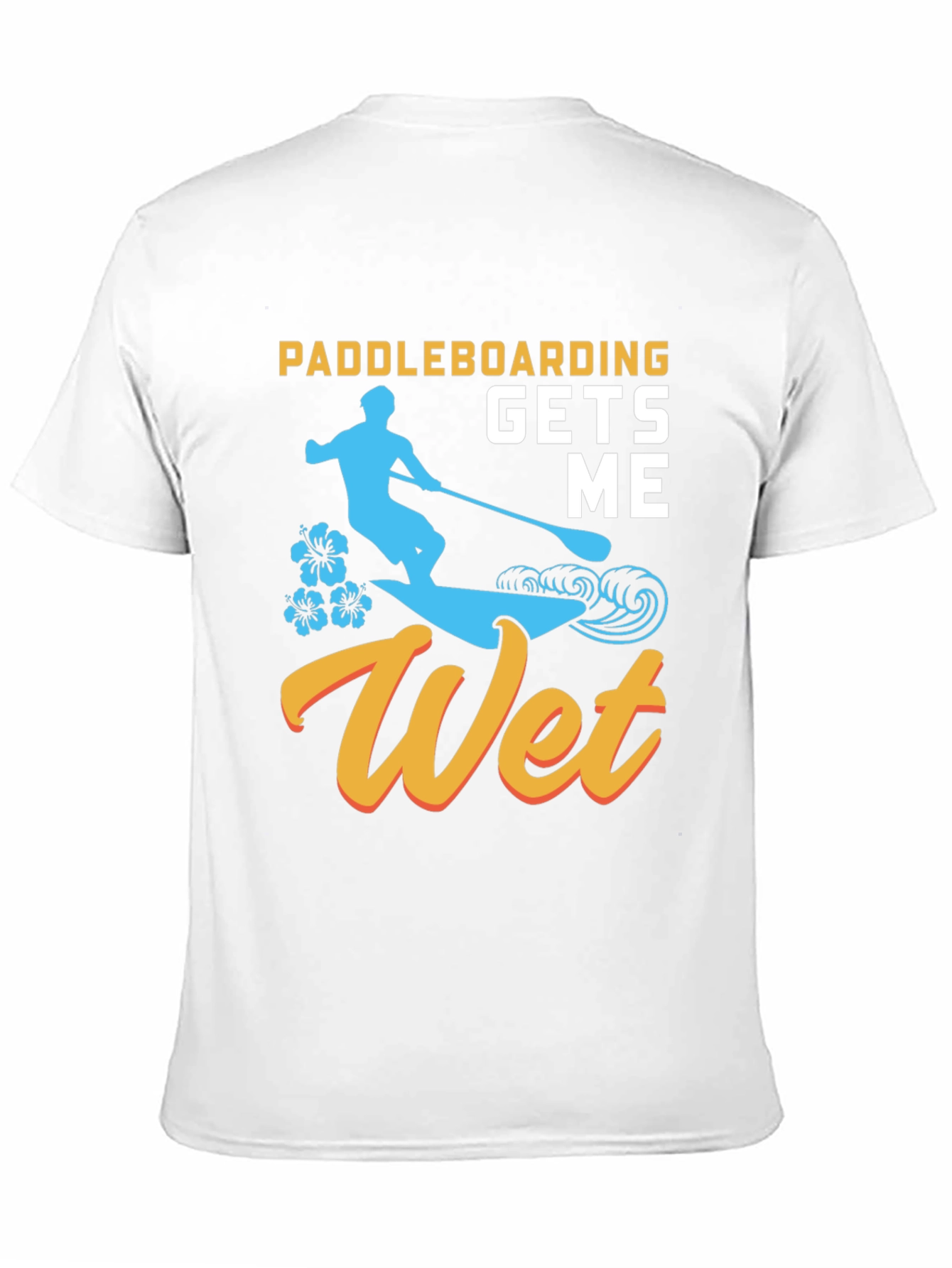 Paddleboarding Gets Me Wet T-Shirt