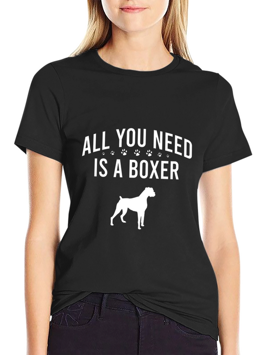 All You Need Is A Boxer Dog T-Shirt