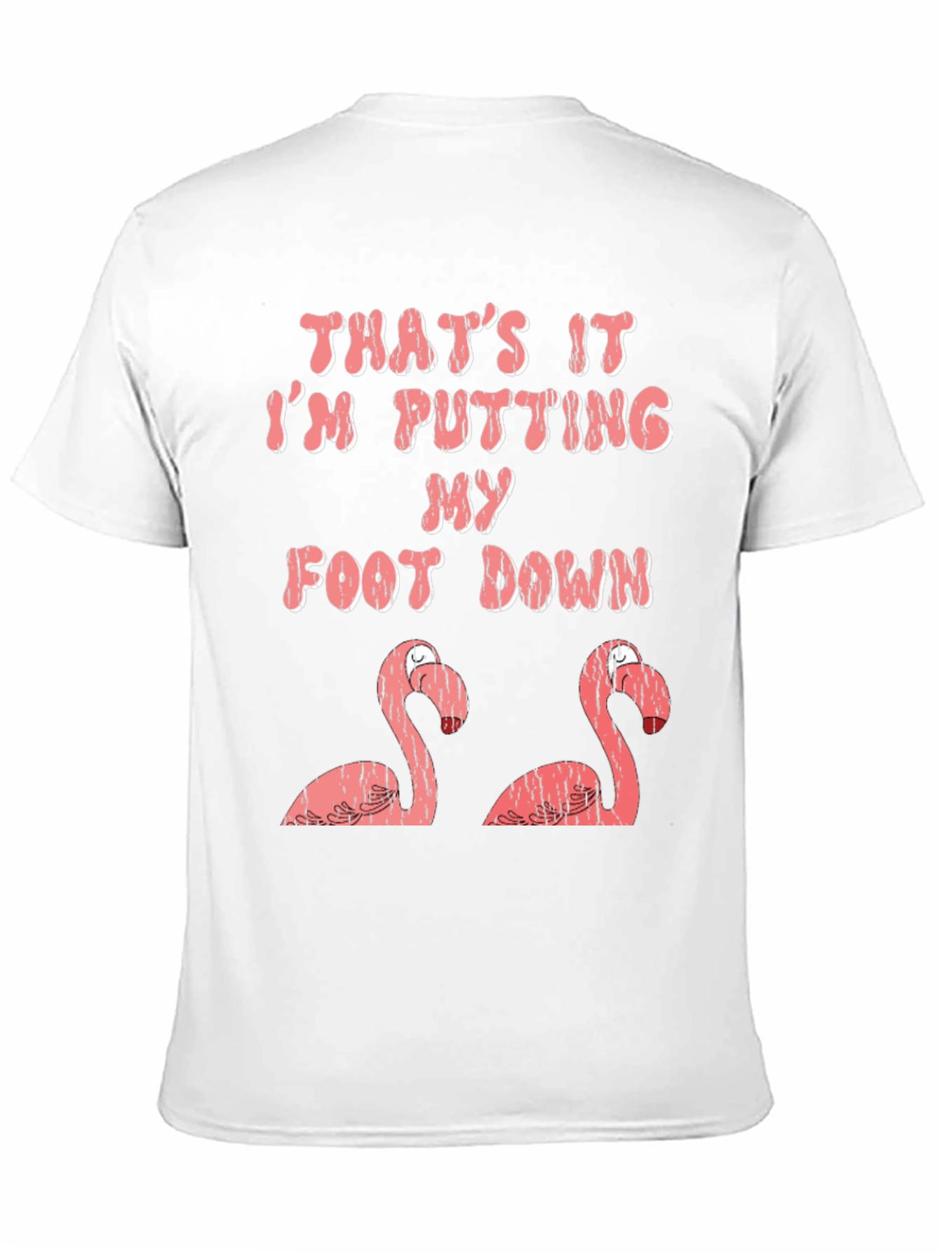 Funny Flamingo T-Shirt: Im Putting My Foot Down!