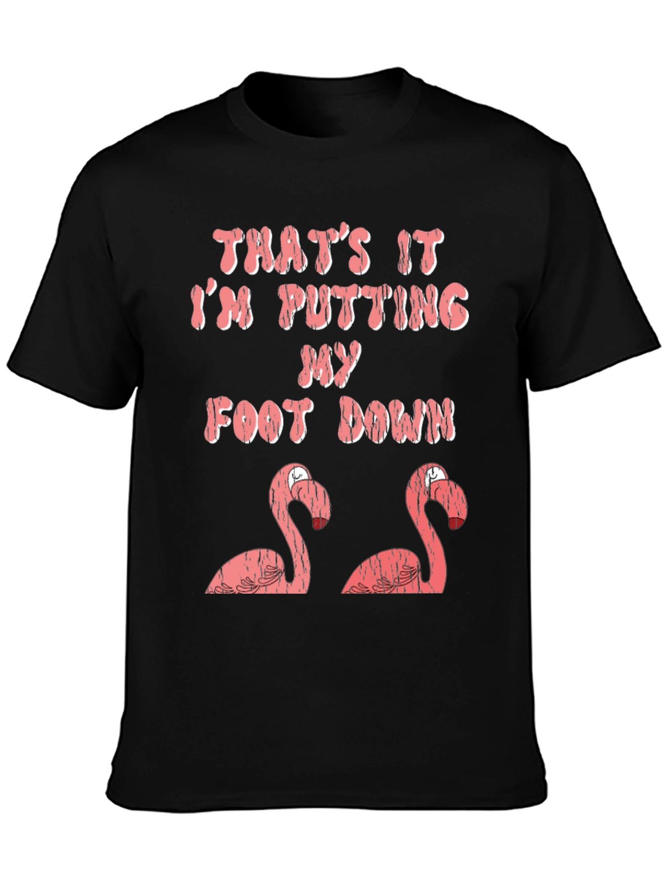 Funny Flamingo T-Shirt: Im Putting My Foot Down!