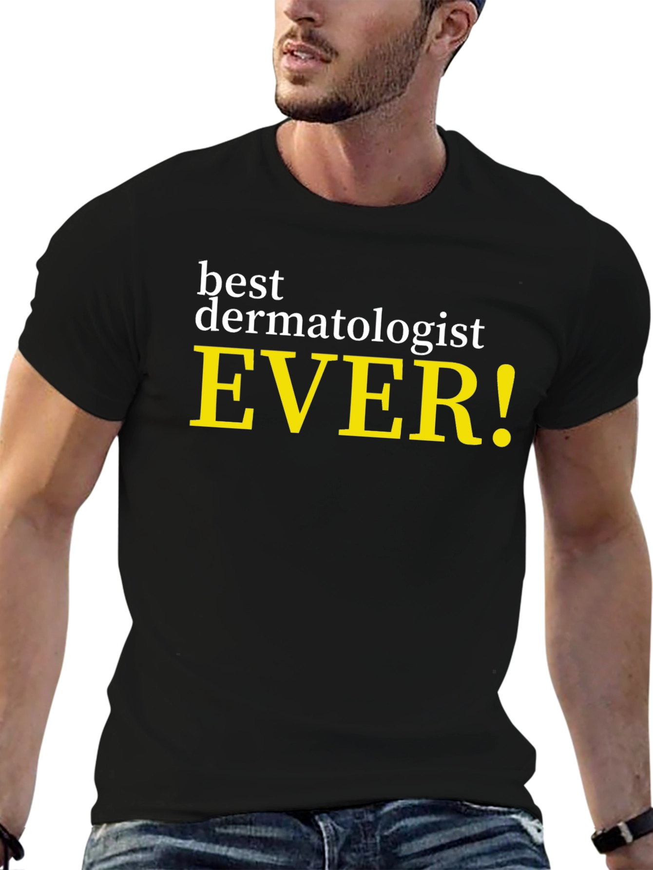 Best Dermatologist Ever! Novelty Graphic Tee