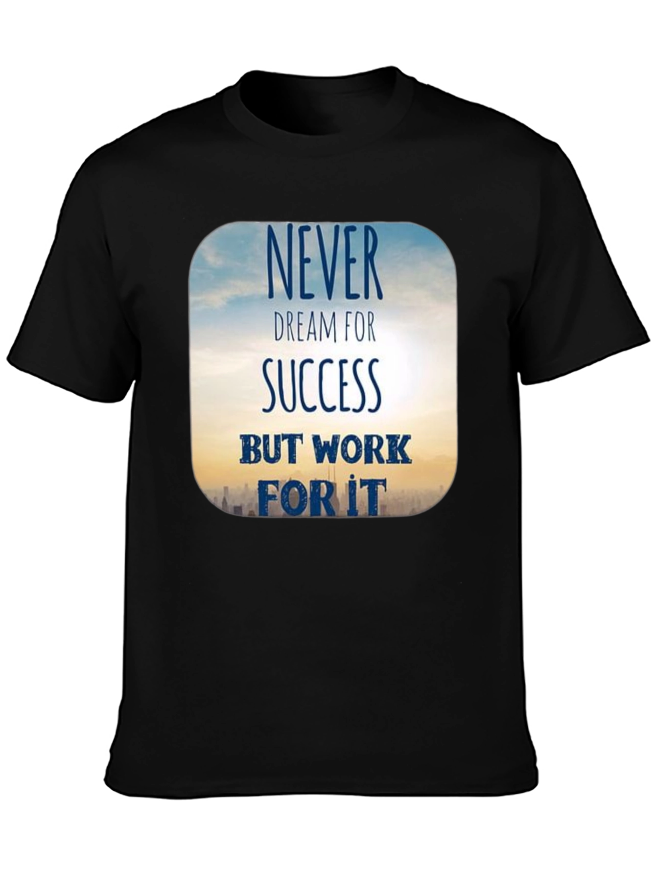 Inspirational Never Dream For Success T-Shirt