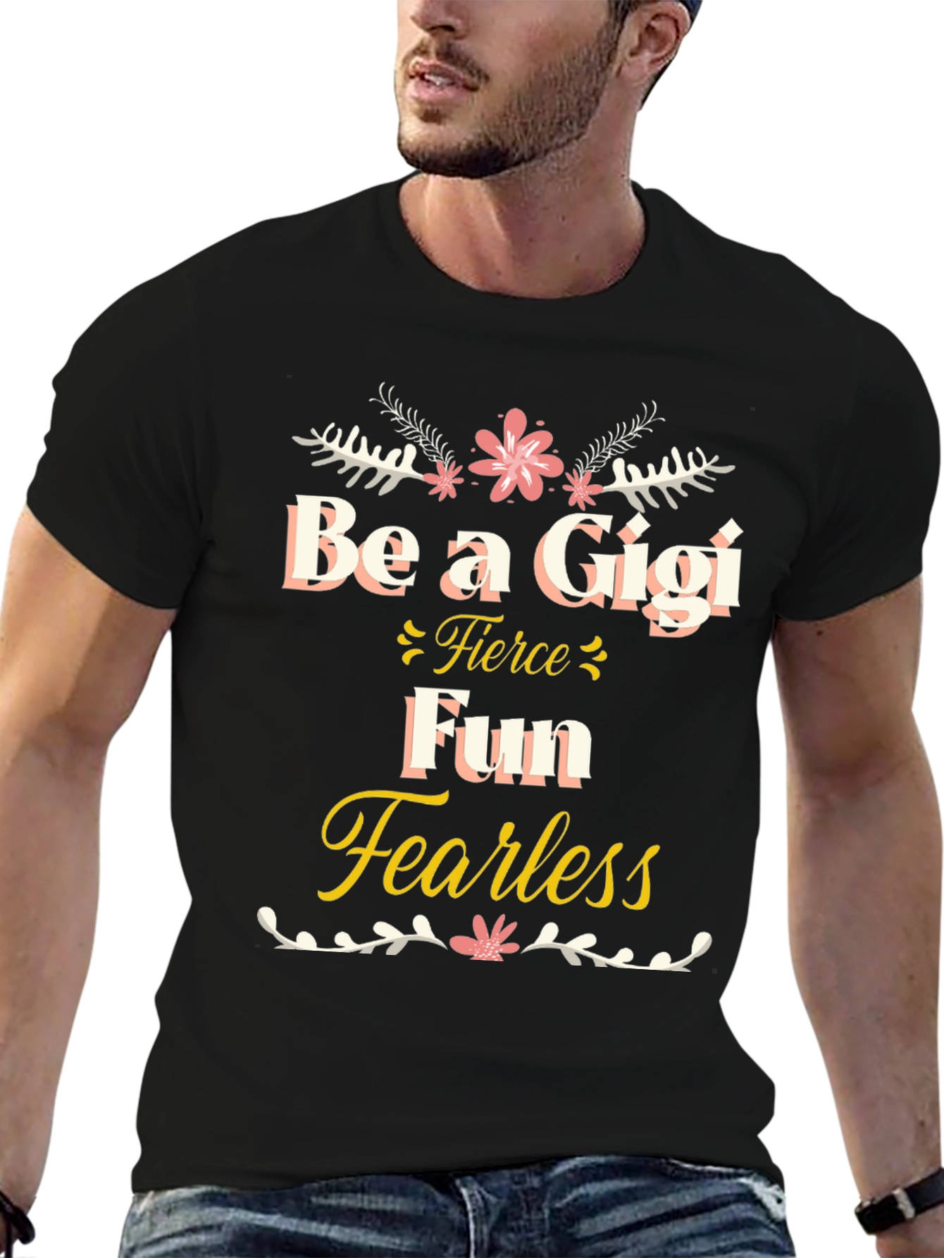 Be a Gigi T-Shirt - Fierce Fun Fearless