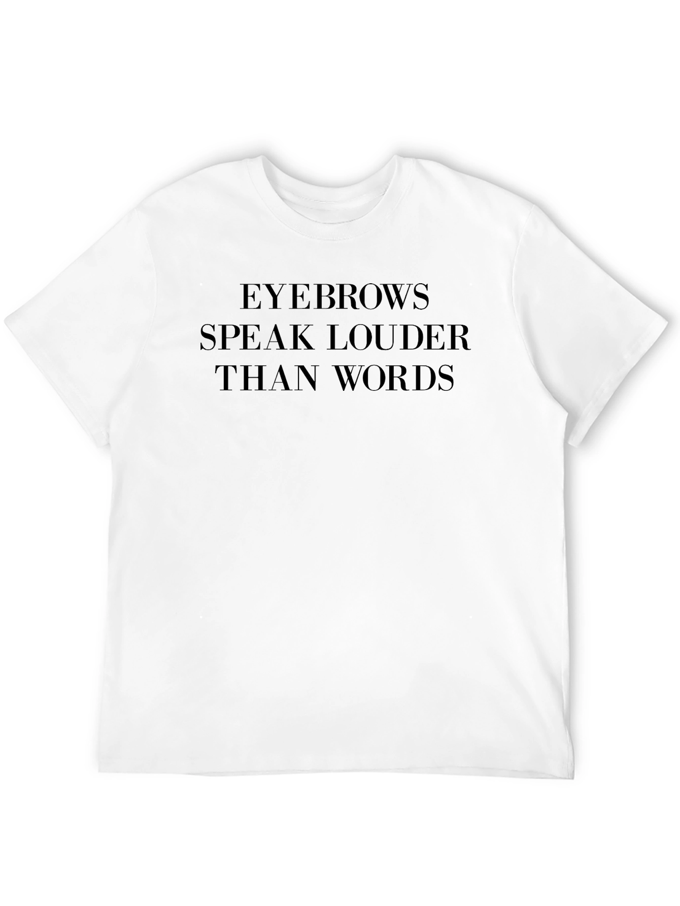 Eyebrows Speak Louder Than Words Graphic Tee