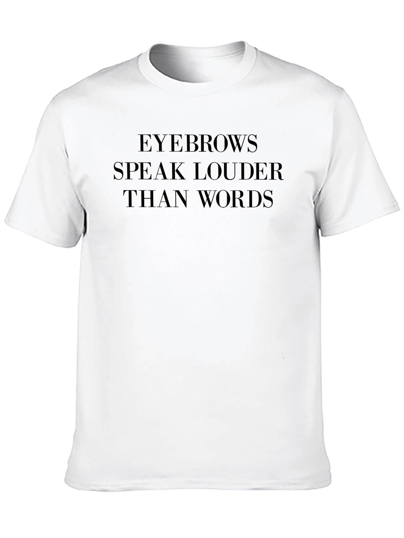 Eyebrows Speak Louder Than Words Graphic Tee