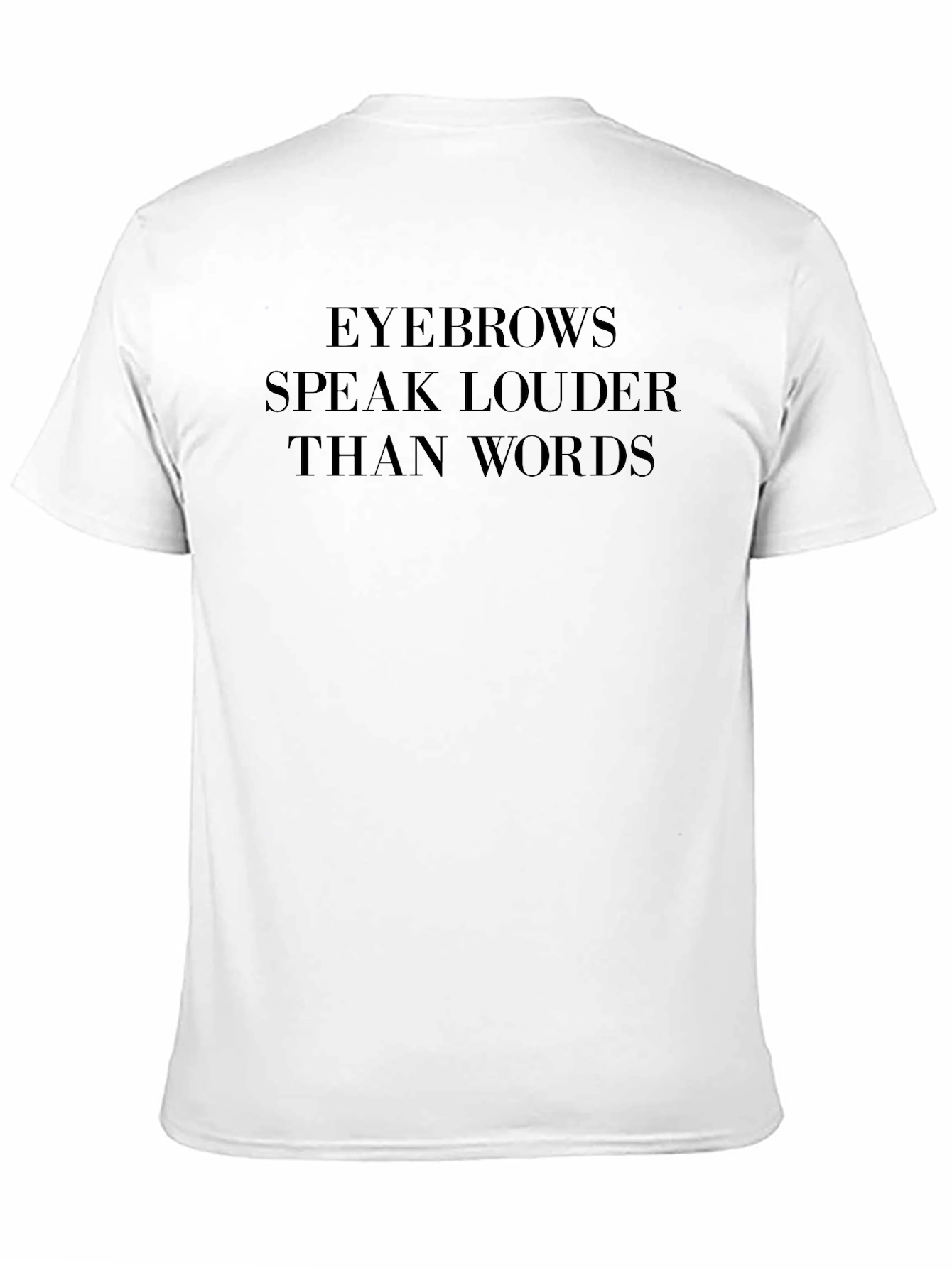 Eyebrows Speak Louder Than Words Graphic Tee